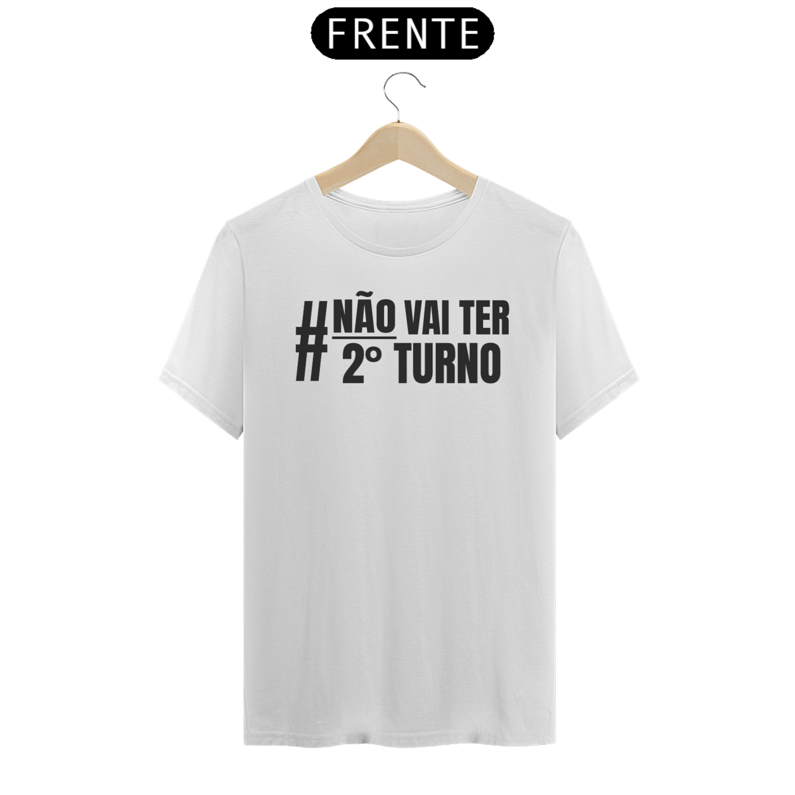 Camiseta #NãoVaiTer2ºTurno