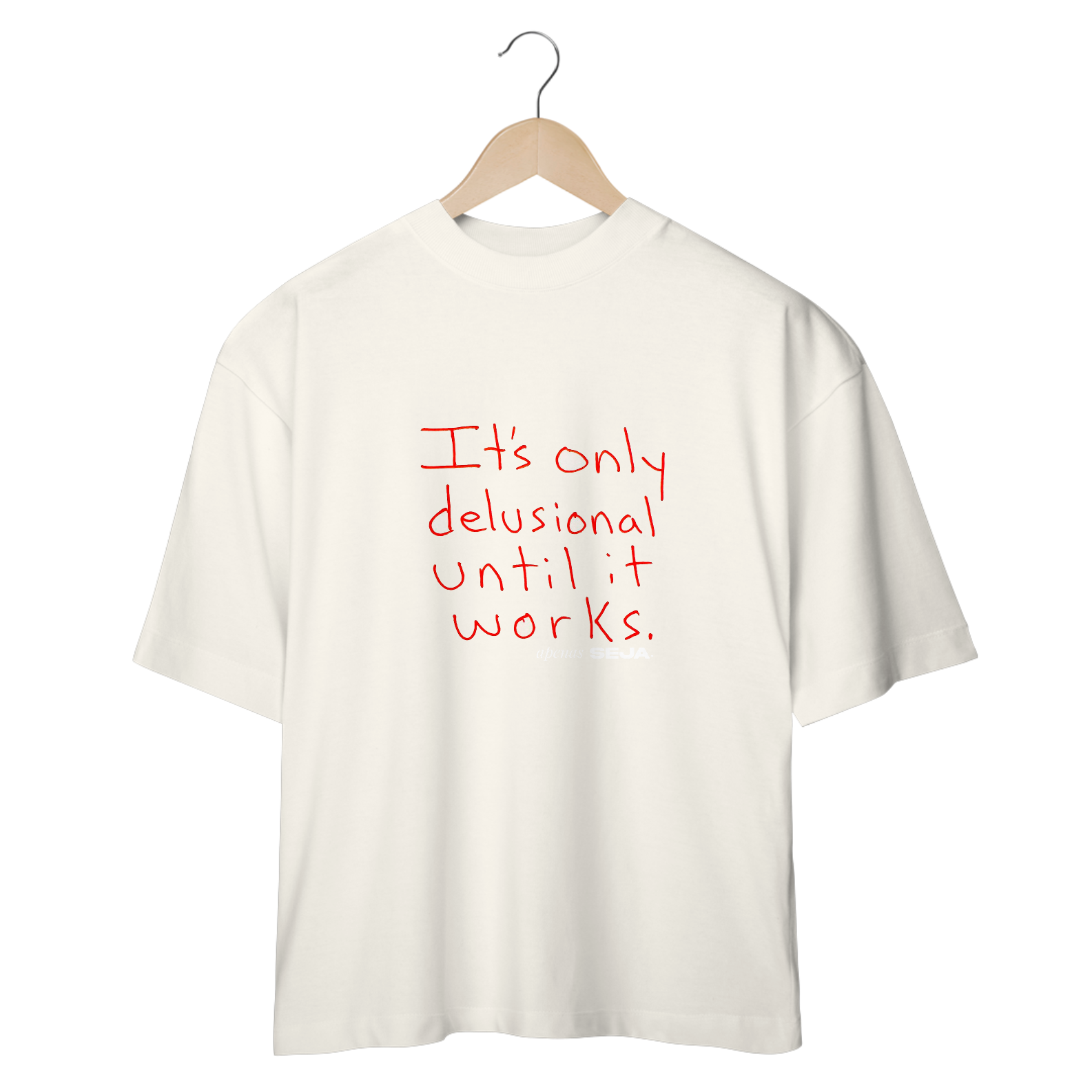 Camiseta It´s only delusional until it works