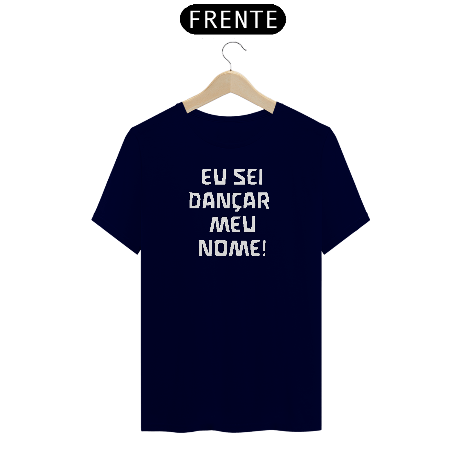 Eu sei dançar meu nome! - T-Shirt Quality