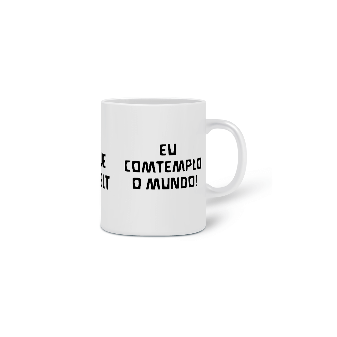 Eu comtemplo o Mundo!