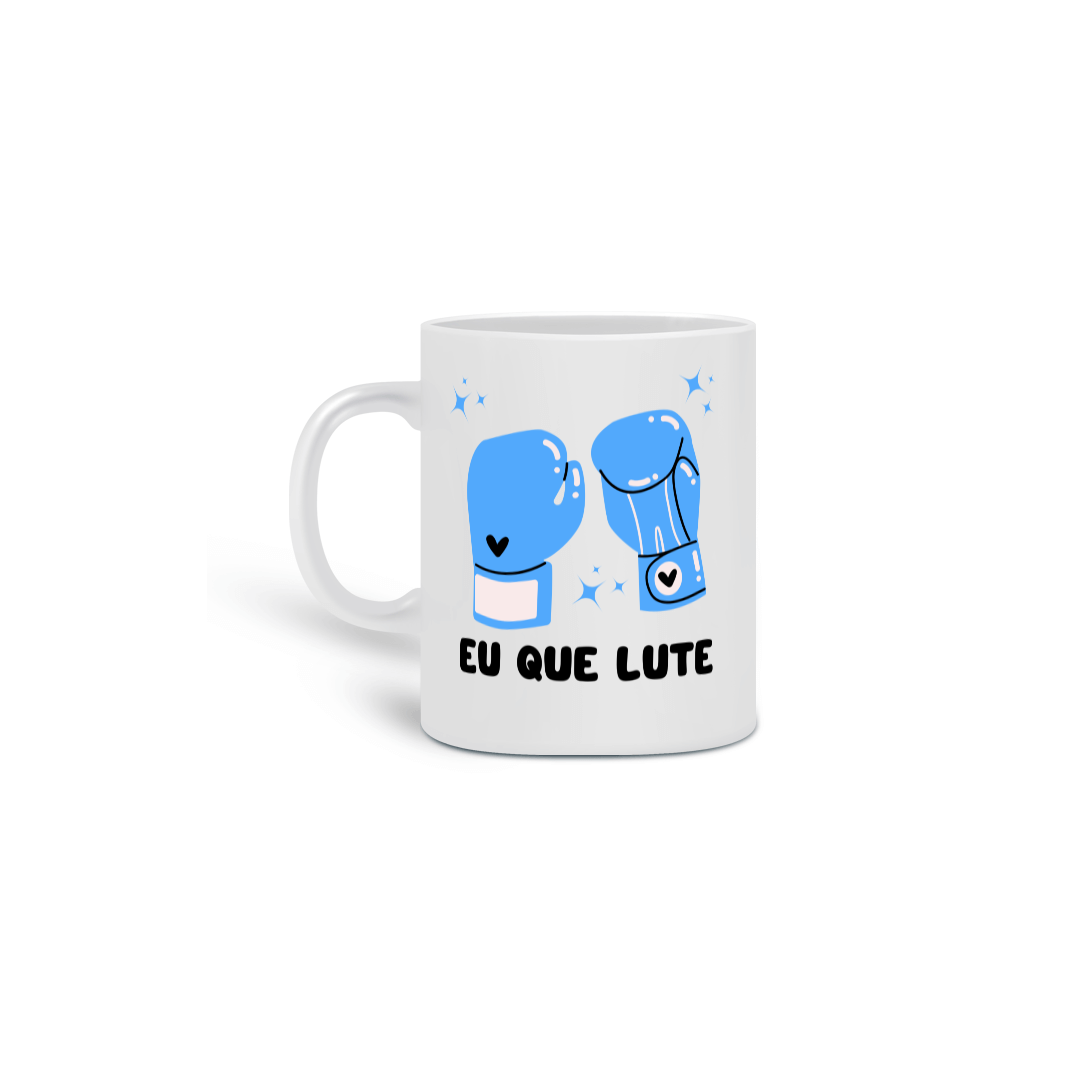 Caneca Eu Que Lute