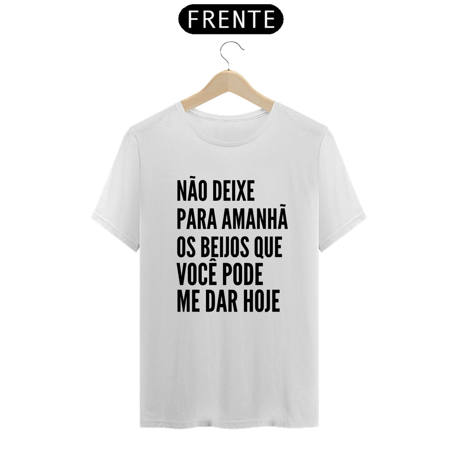 NÃO DEIXE PARA AMANHÃ OS BEIJOS QUE VOCÊ PODE ME DAR HOJE