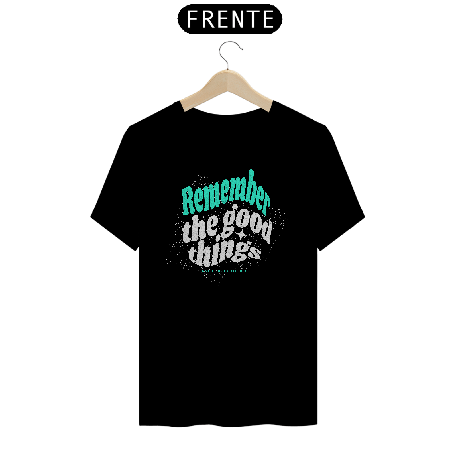Camiseta Tsirt Remember the good things Frase