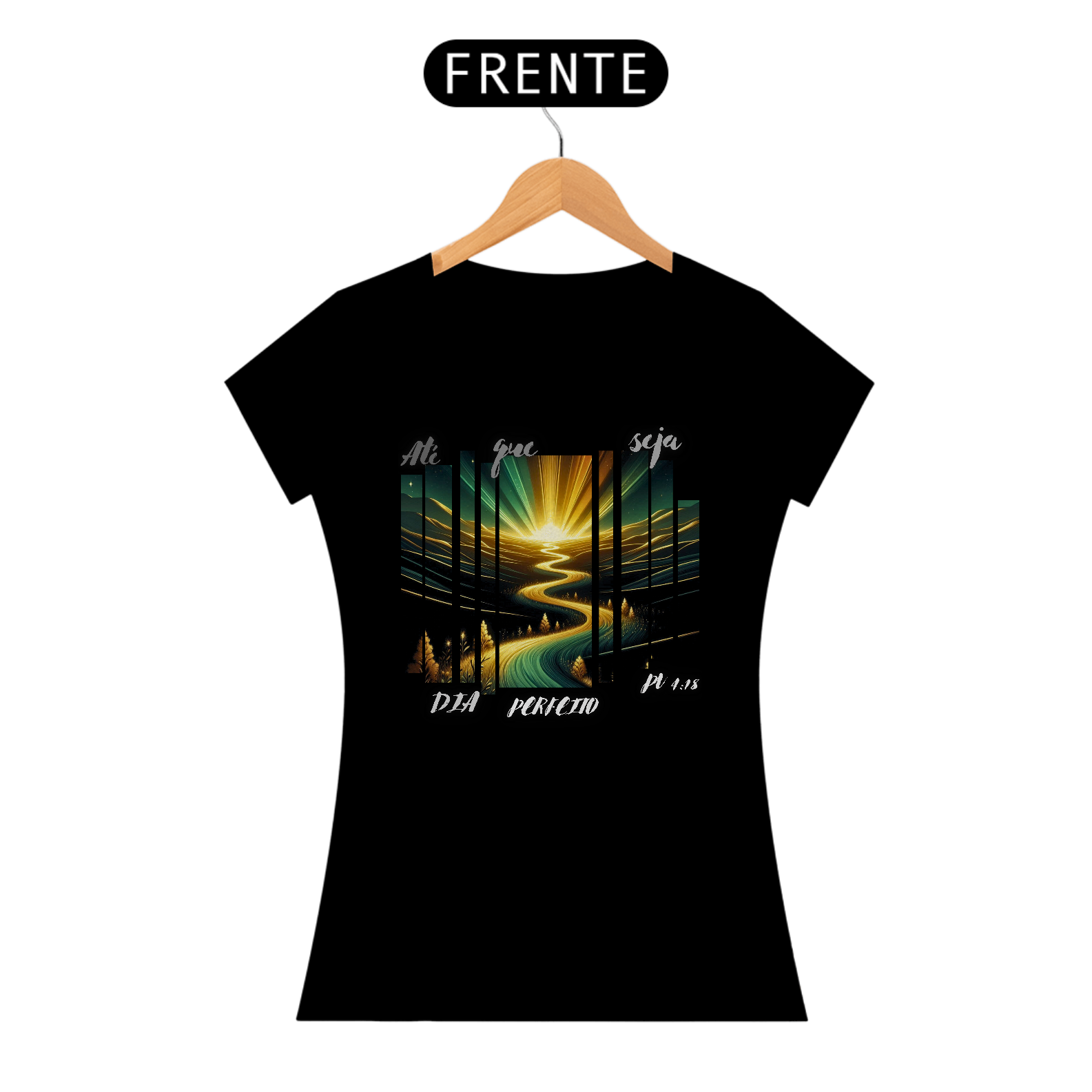 Camiseta Feminina Até que seja dia Perfeito