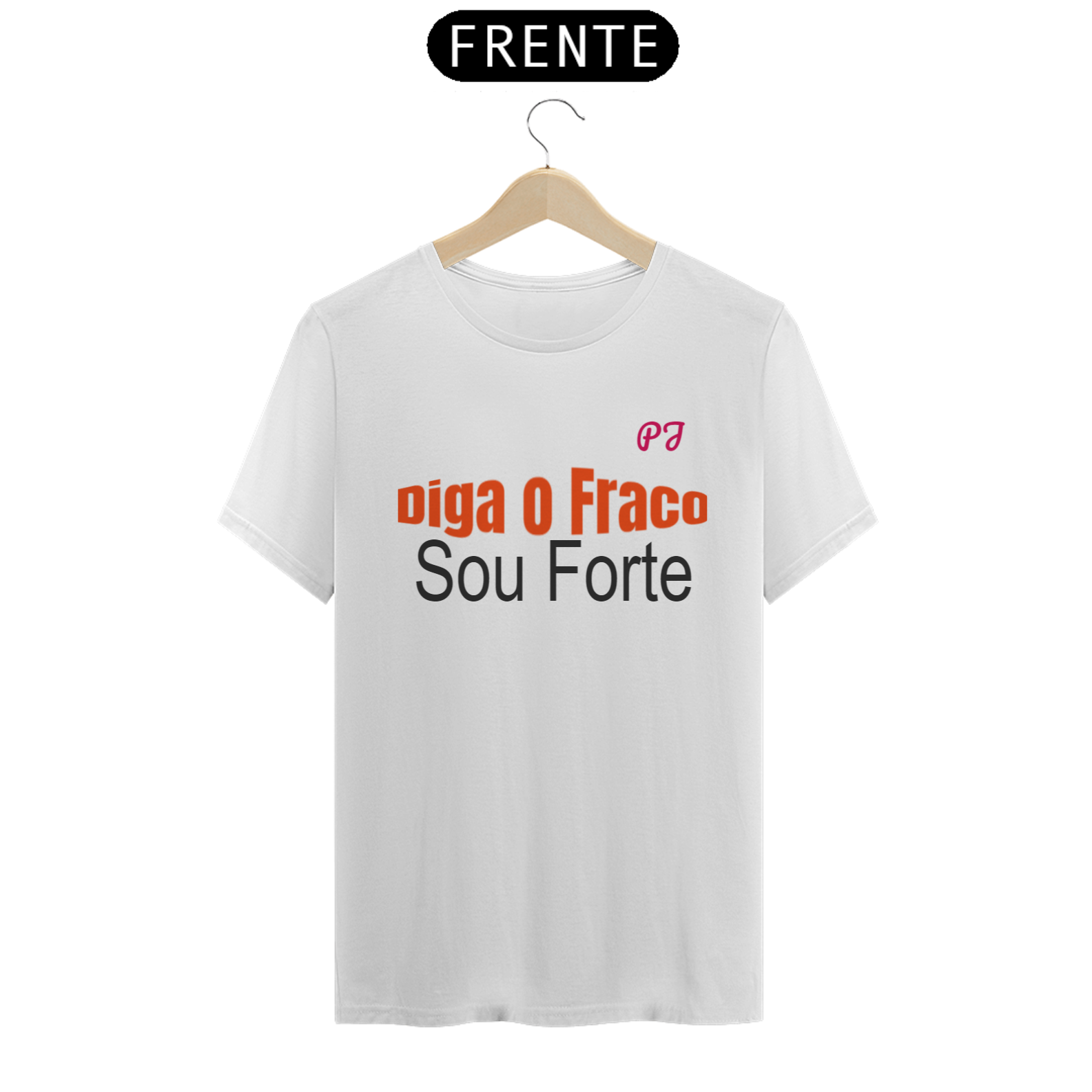 Camiseta estampa PJ  DIGA O FRCO SOU FORTE