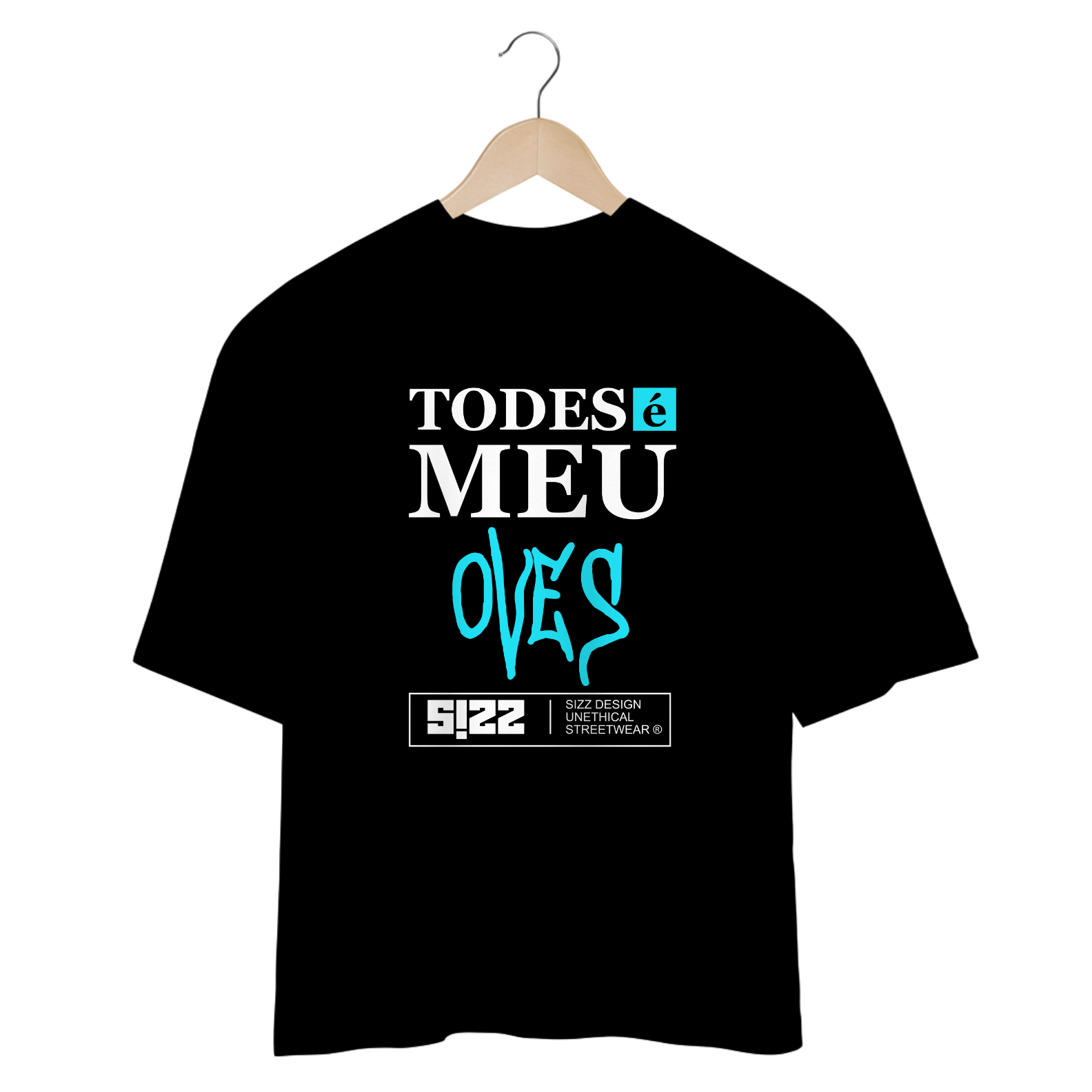 CAMISETA OVERSIZED: Todes é meu oves. SIZZ STREETWEAR. FRENTE