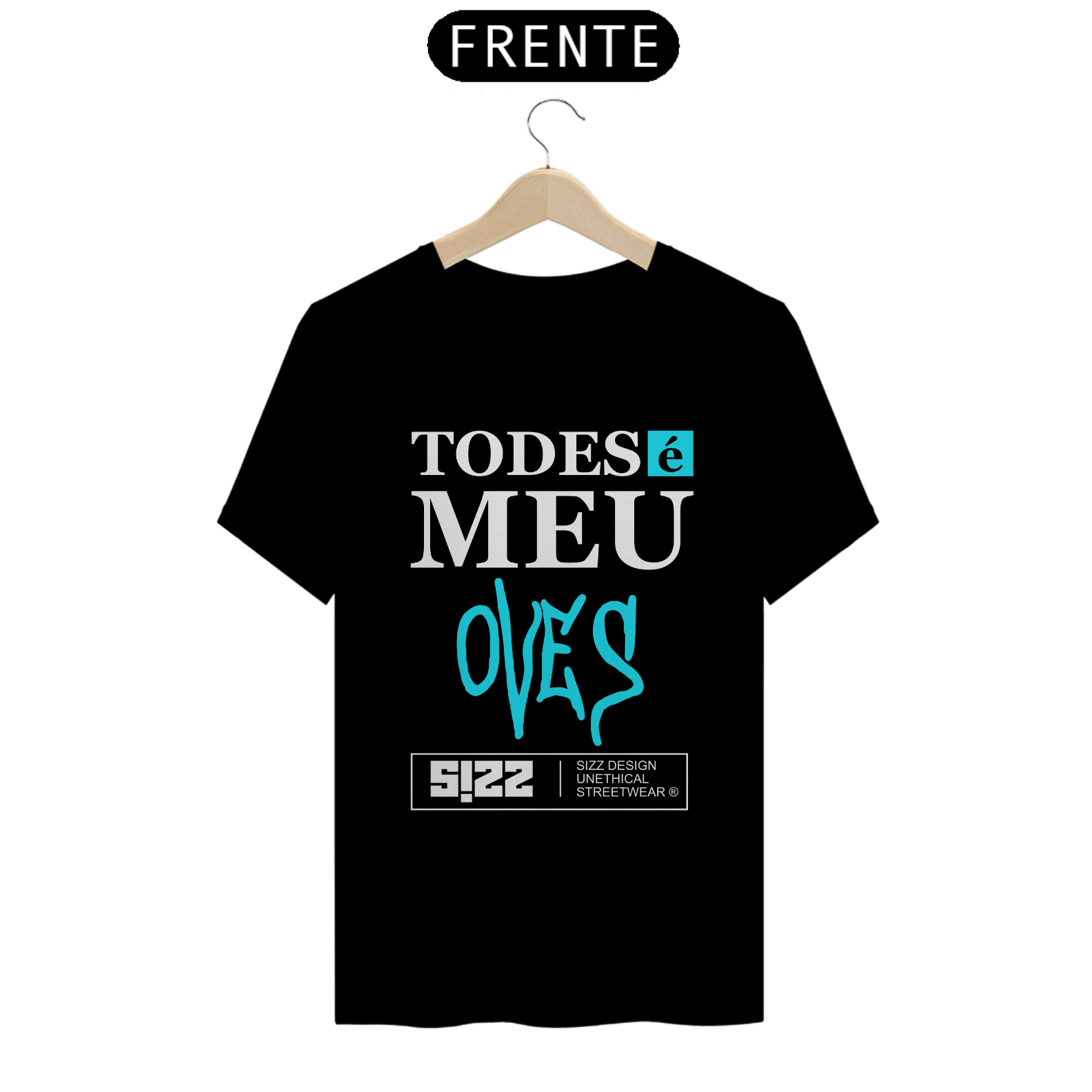 CAMISETA CASUAL: Todes é meu oves. SIZZ STREETWEAR. FRENTE