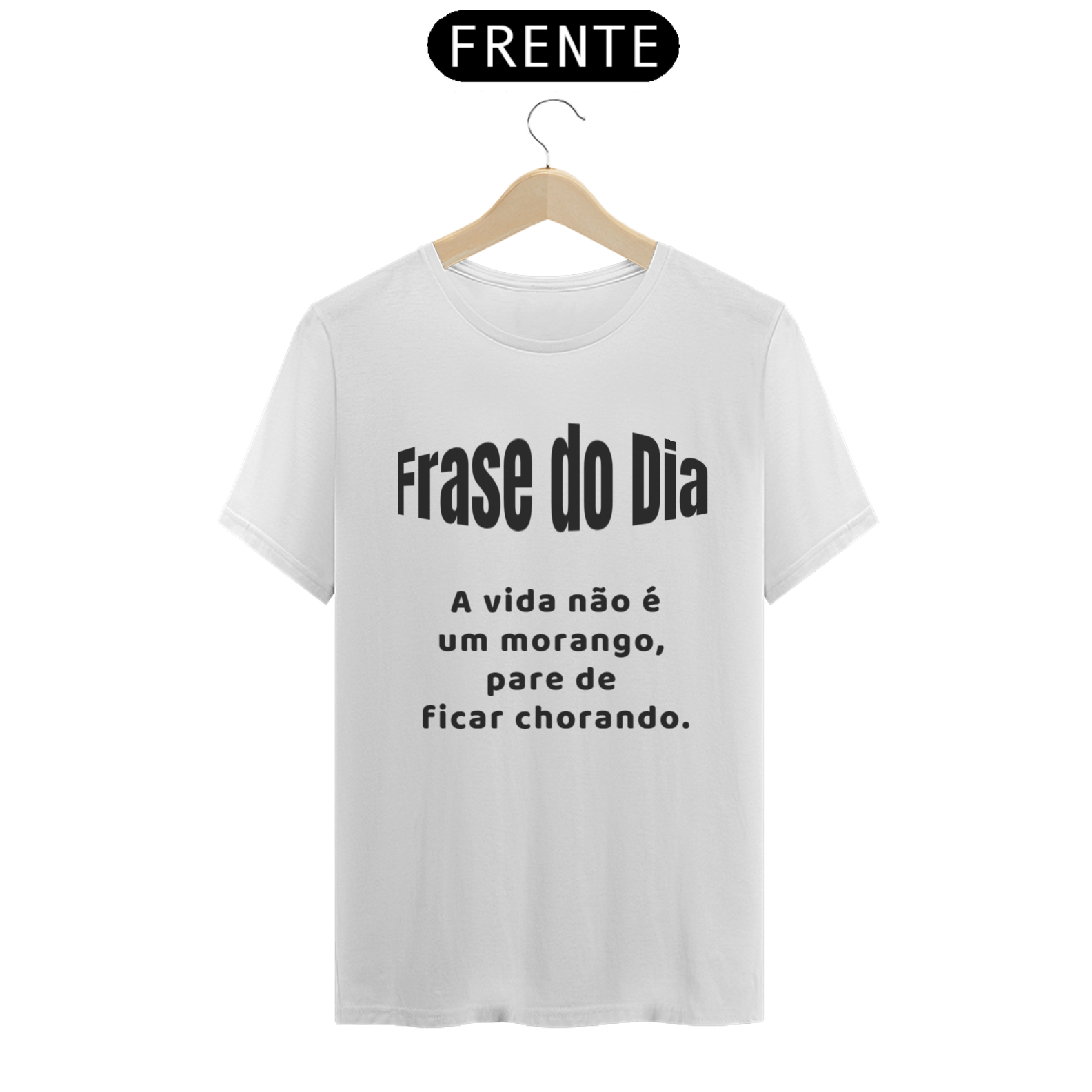 Nome do produto: T/shirt, Frase do Dia