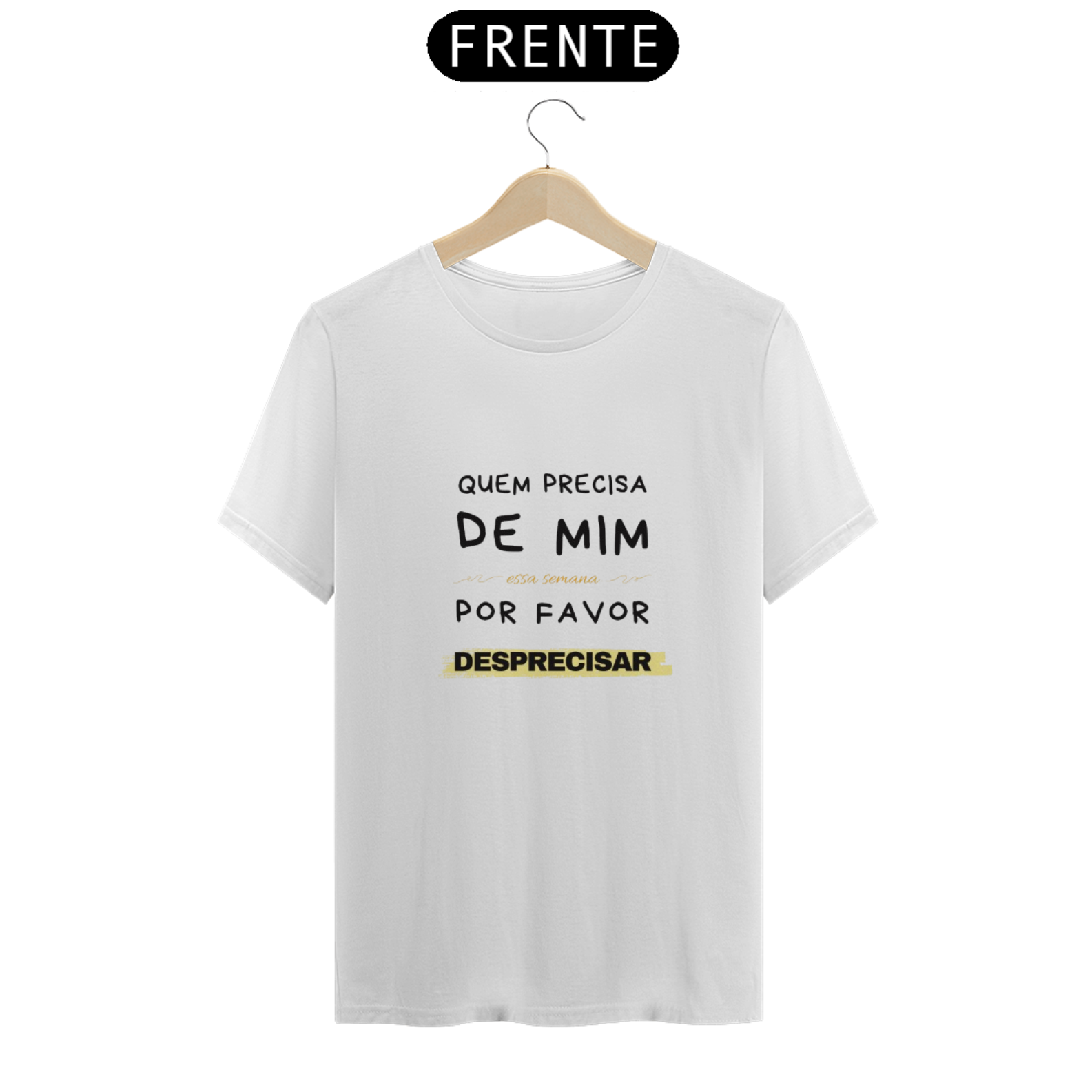 camisa quem precisar de mim, desprecisar