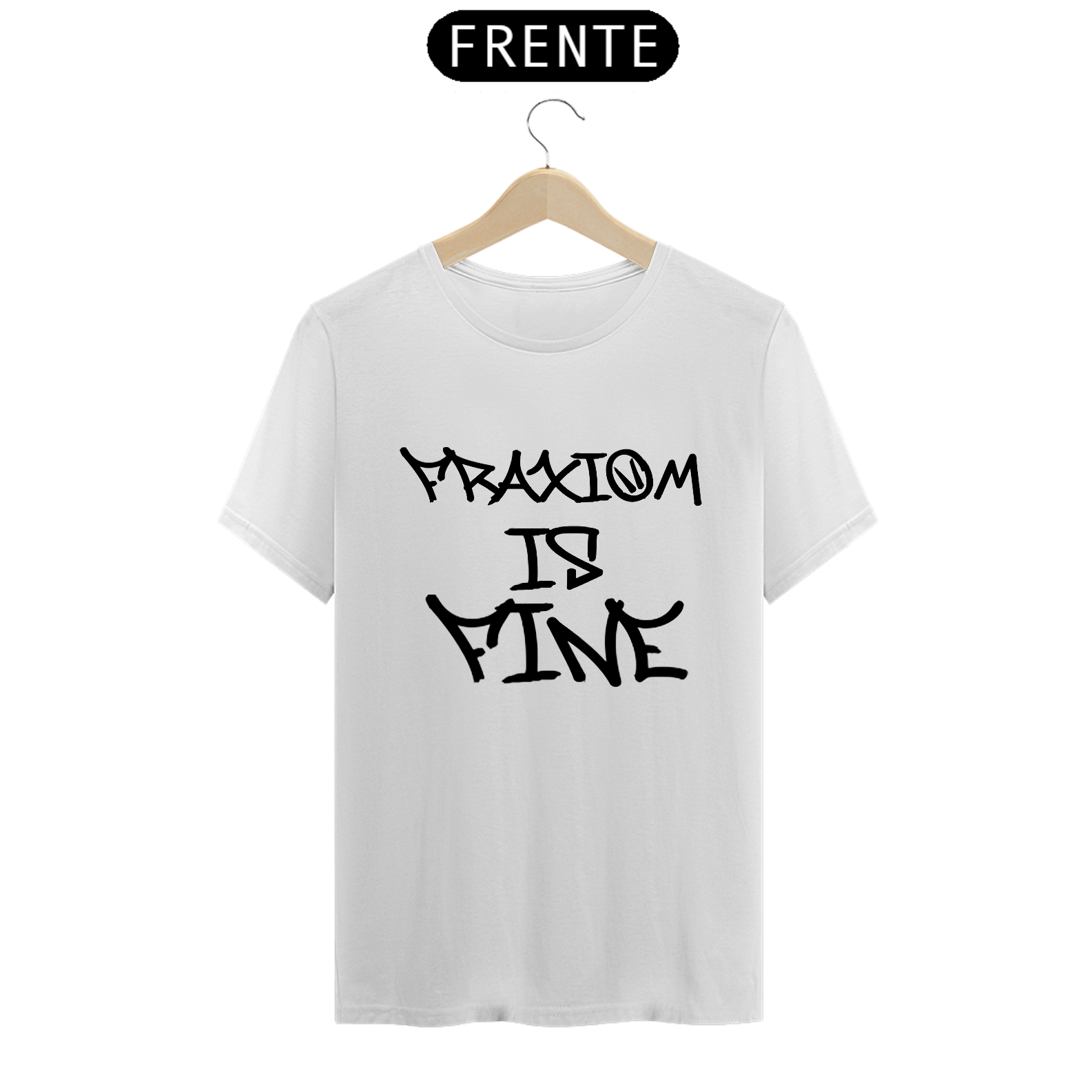 Camiseta Fraxiom is fine - branca