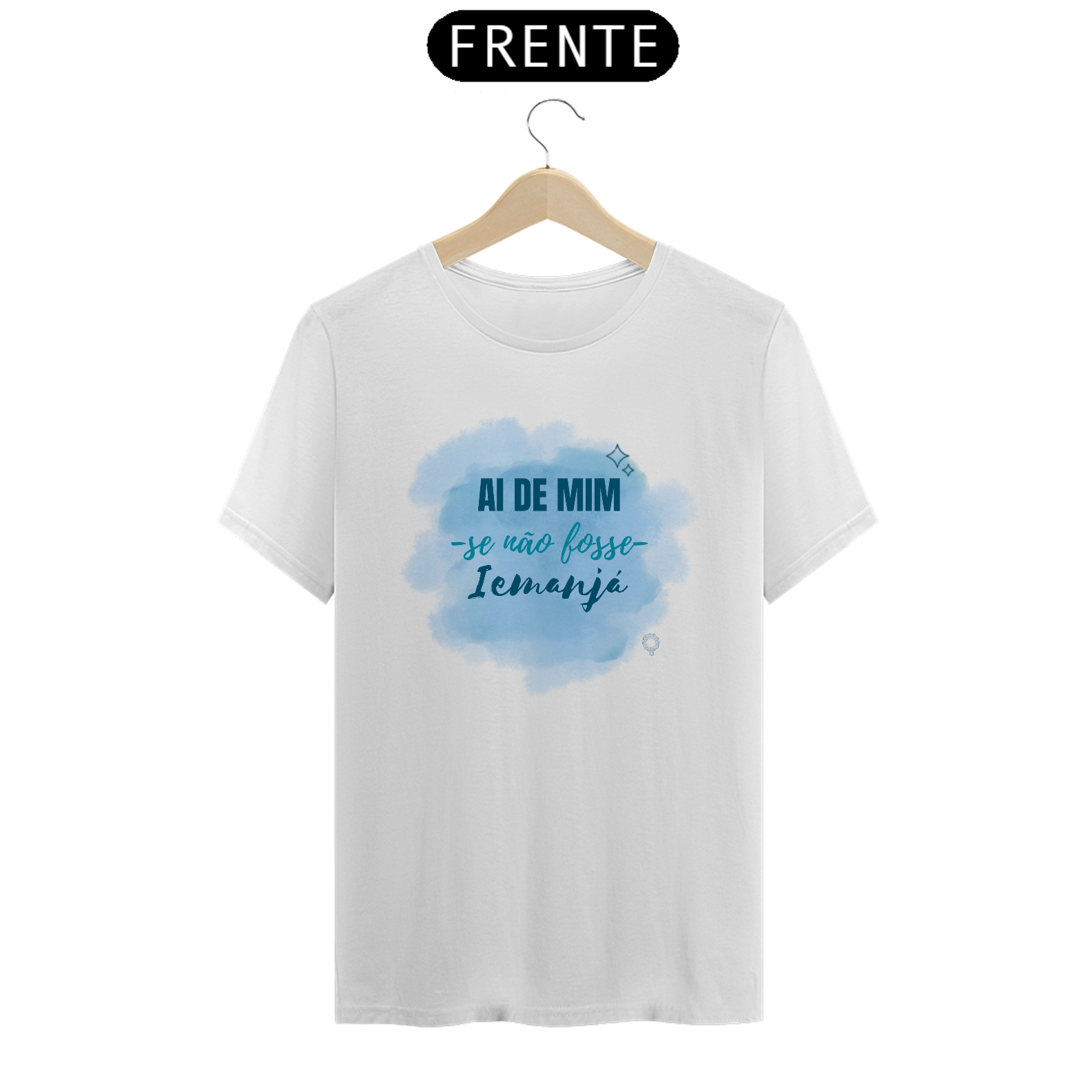 CAMISA T-SHIRT BRANCA - AI DE MIM SE NÃO FOSSE IEMANJÁ