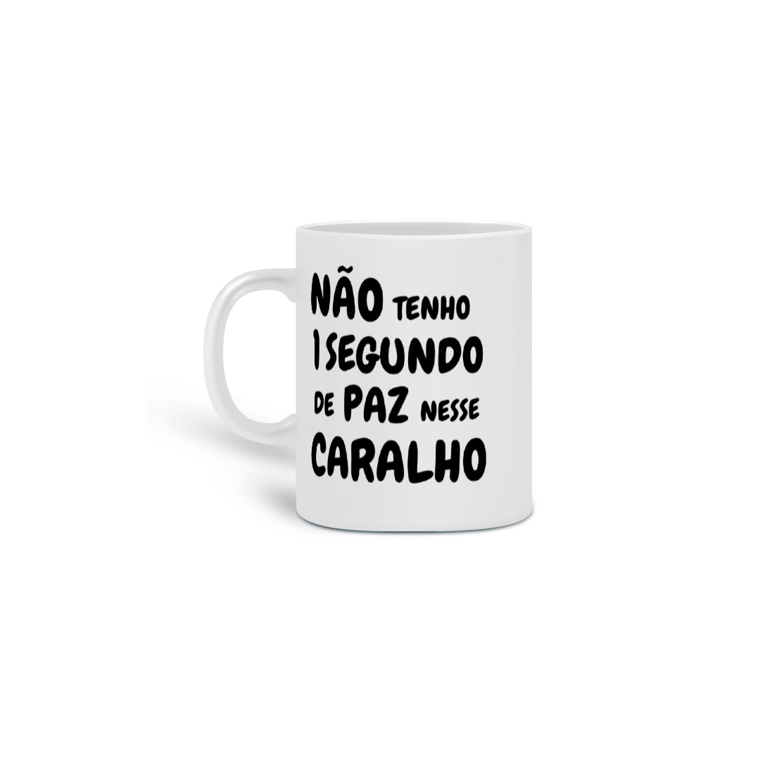 Caneca - Não Tenho um Segundo de Paz Nesse Caralho