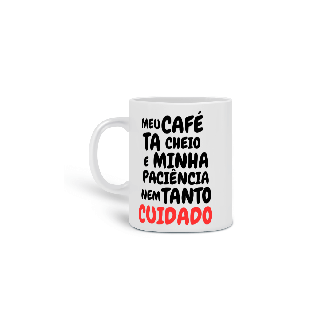 Nome do produto: Caneca - Meu Café ta Cheio e Minha Paciência nem Tanto Cuidado