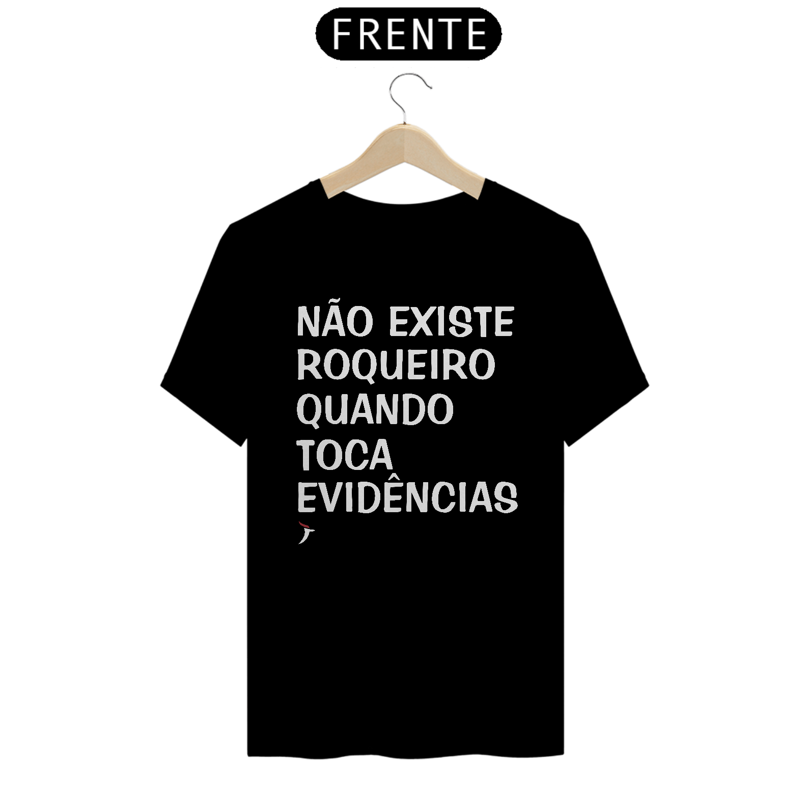 Camiseta Não Existe Roqueiro Quando Toca Evidências