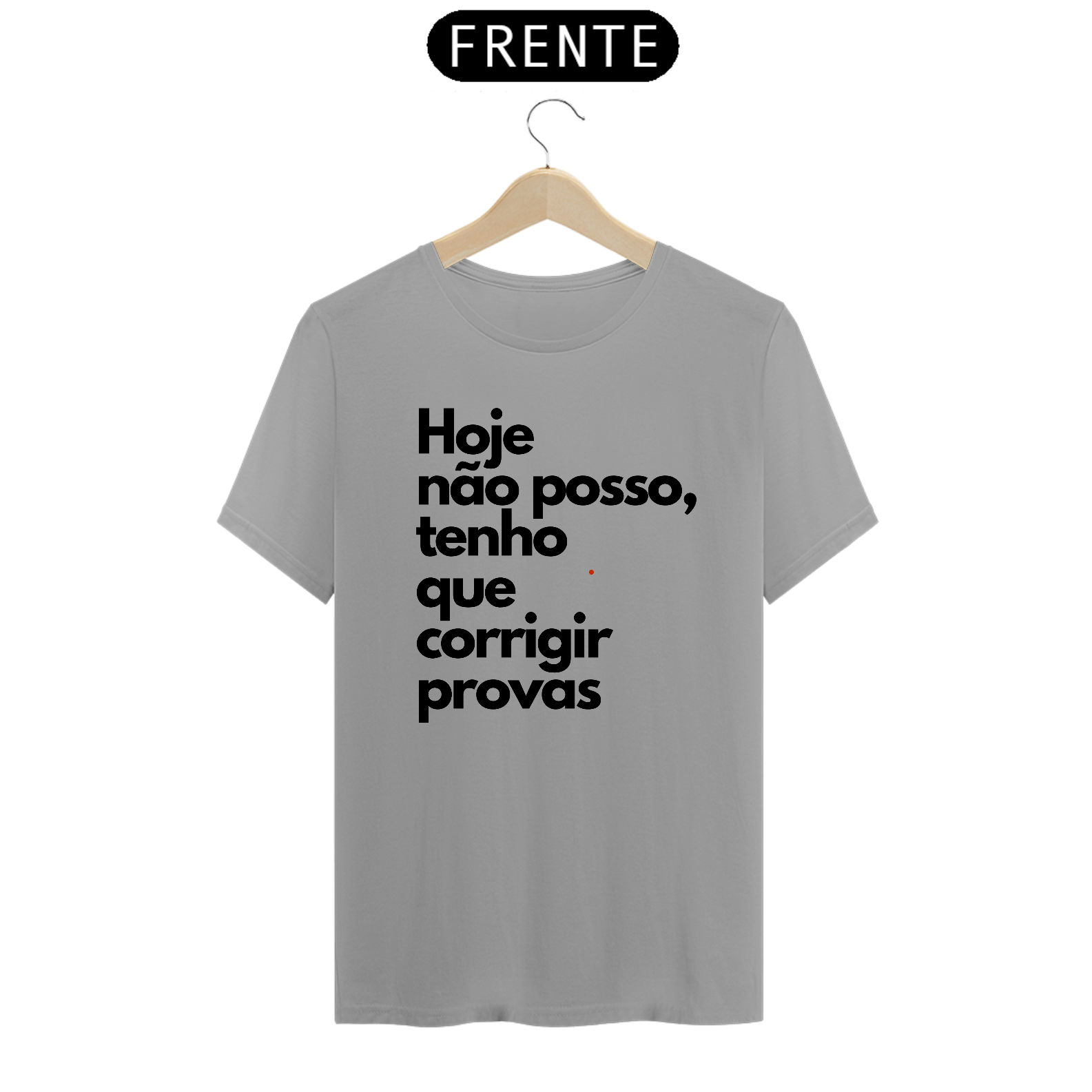 Camiseta Hoje não posso, tenho que corrigir provas.
