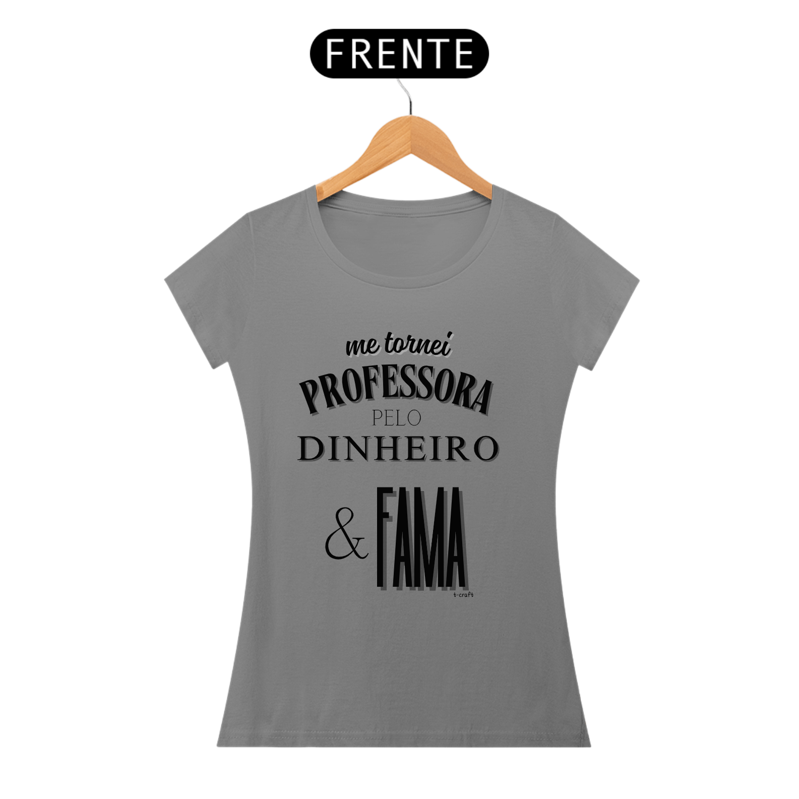 Camiseta me tornei PROFESSORA PELO DINHEIRO & FAMA
