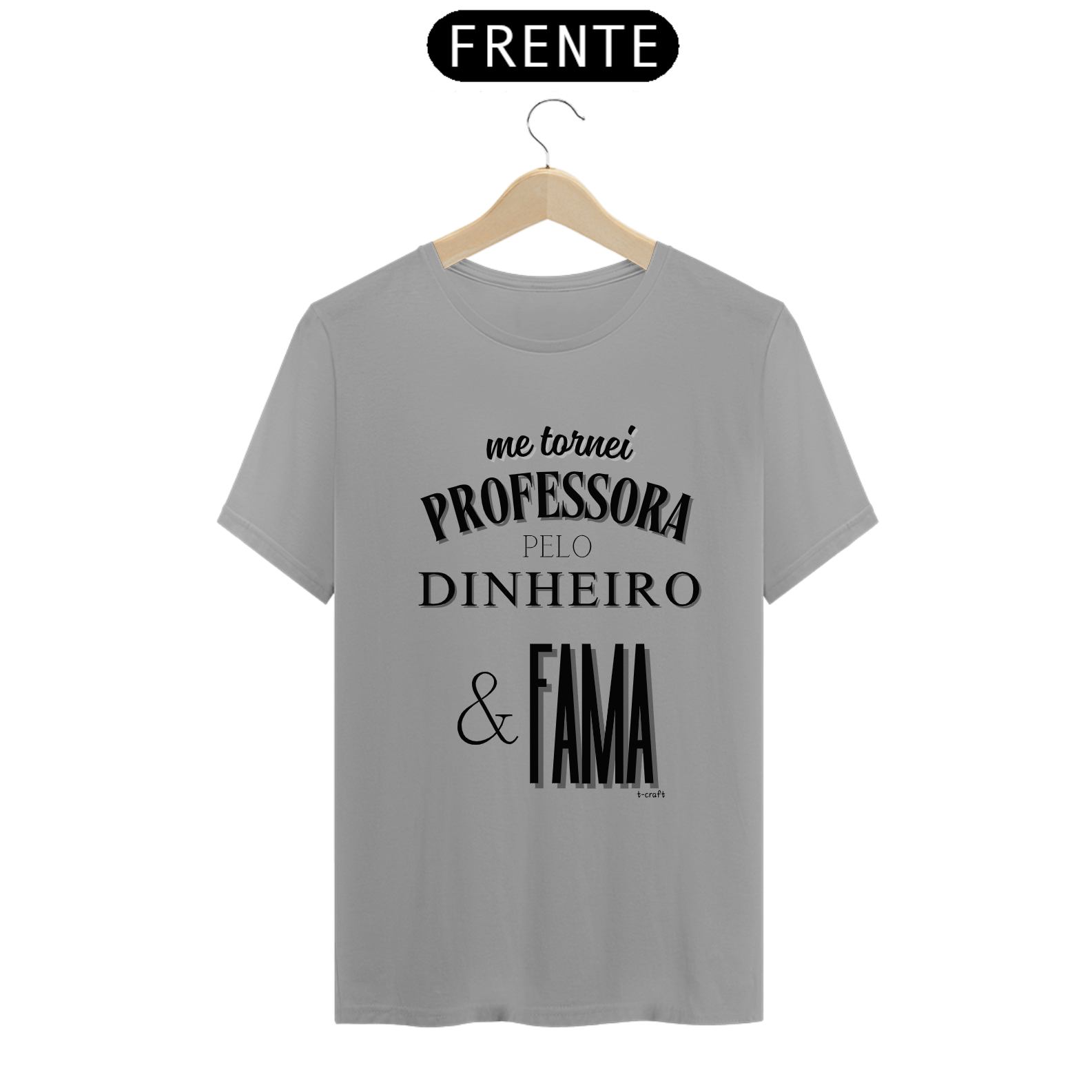 Camiseta me tornei PROFESSORA PELO DINHEIRO & FAMA