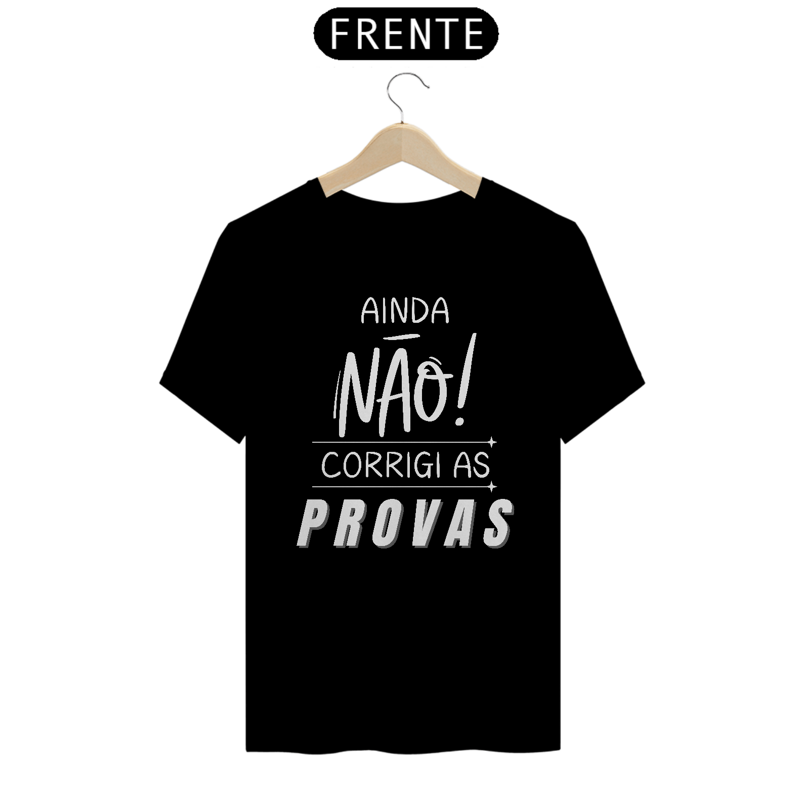 Camiseta AINDA NÃO CORRIGI AS PROVAS