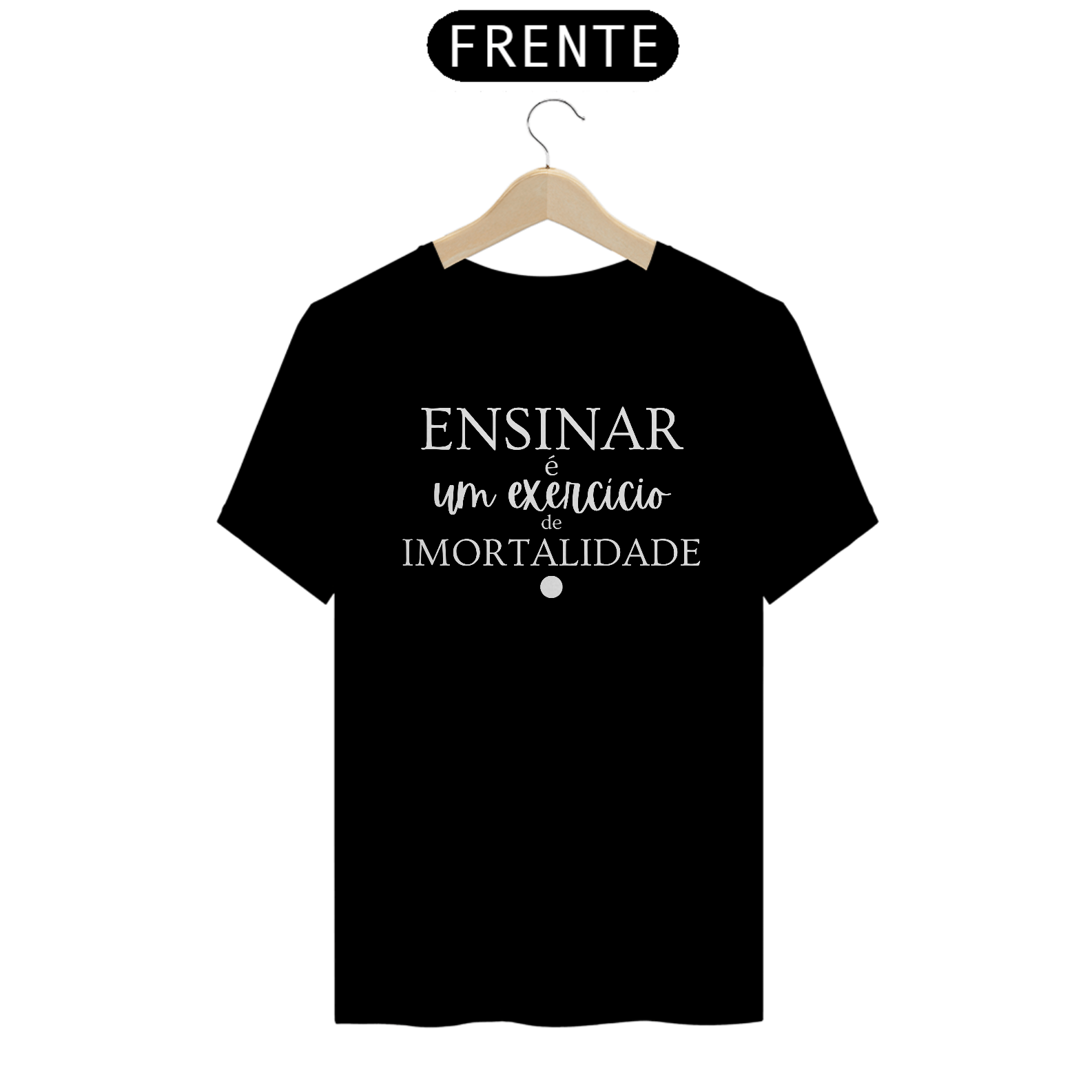 Camiseta ENSINAR é um exercício de IMORTALIDADE