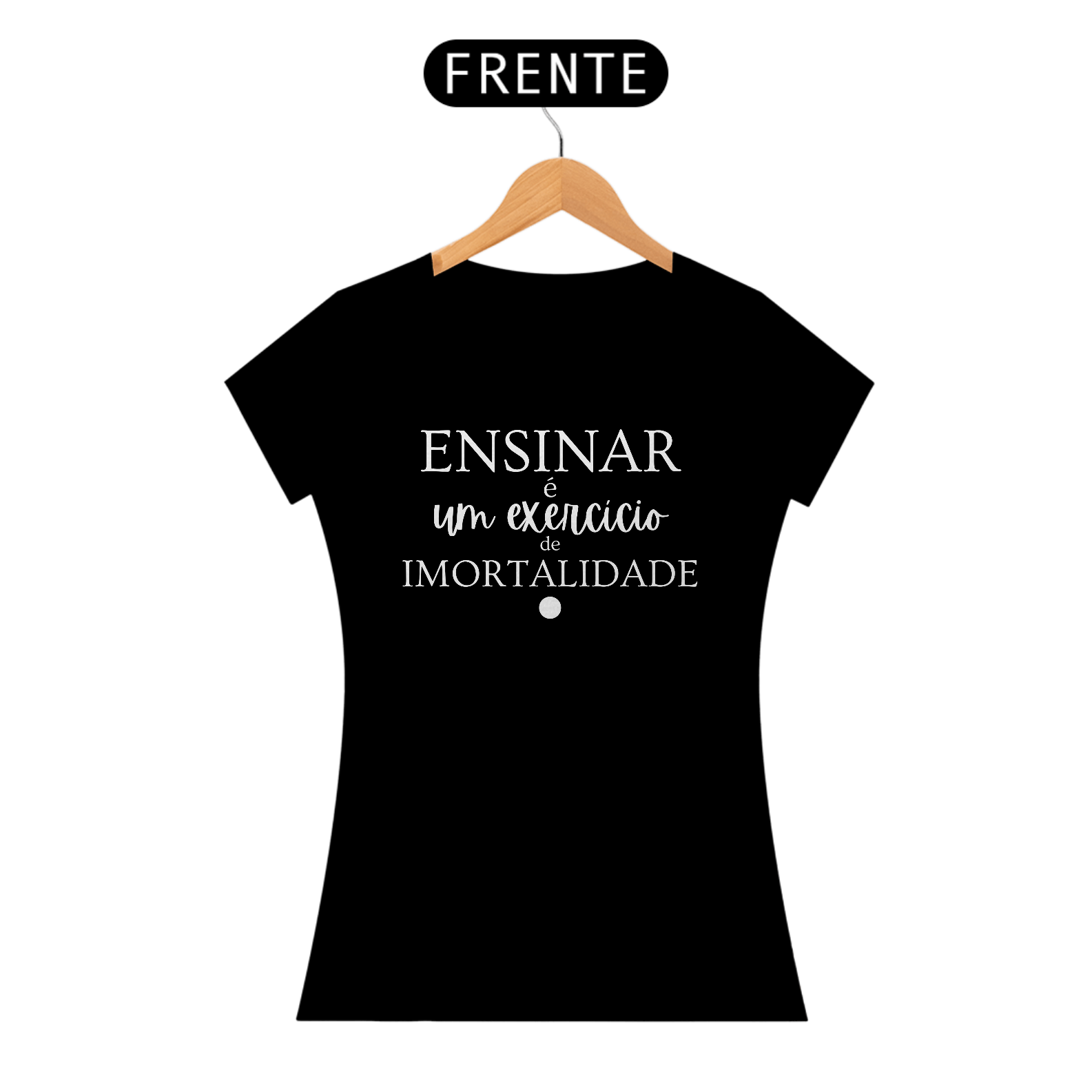 Camiseta ENSINAR é um exercício de IMORTALIDADE