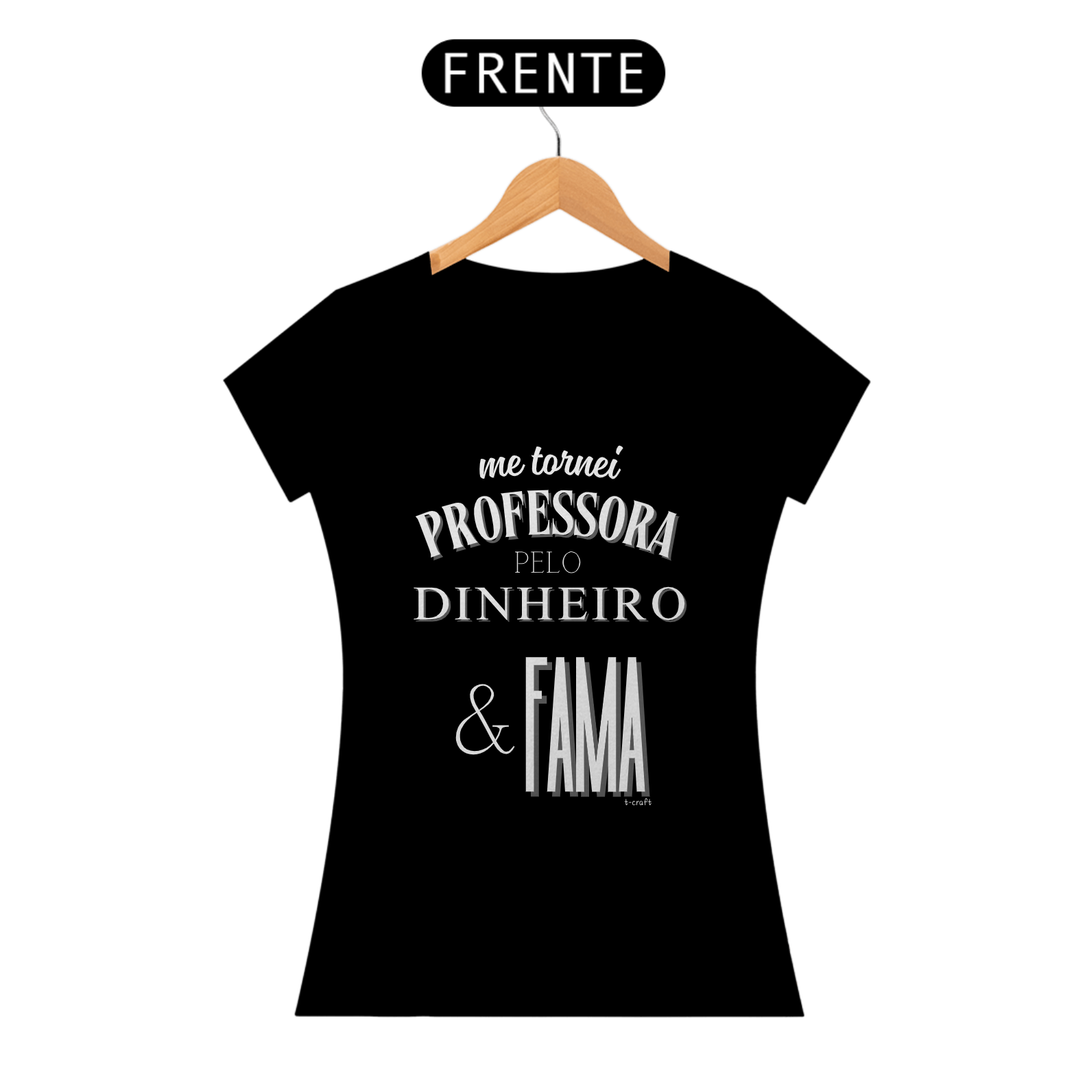 Camiseta me tornei PROFESSORA PELO DINHEIRO & FAMA