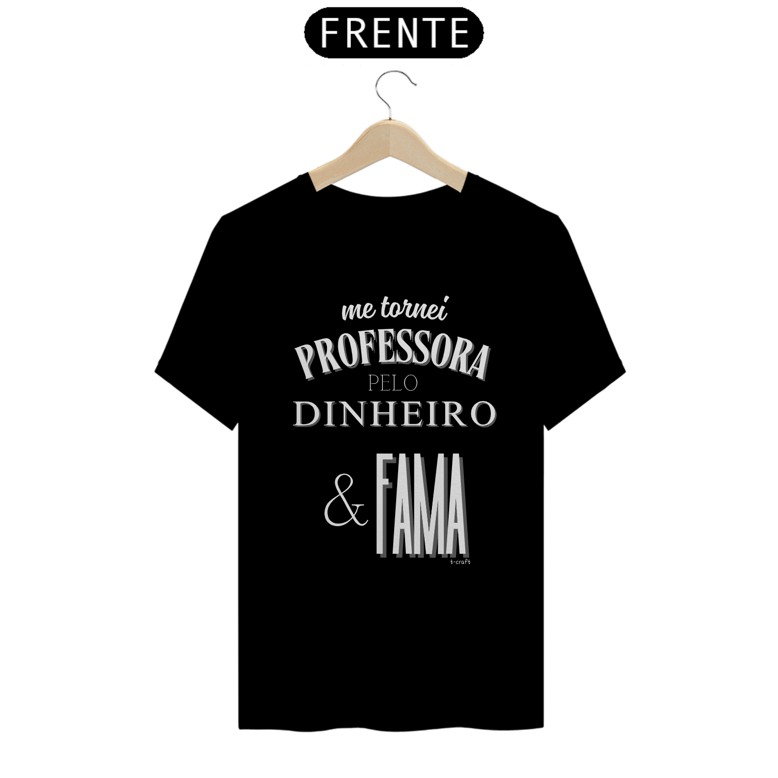 Camiseta me tornei PROFESSORA PELO DINHEIRO & FAMA