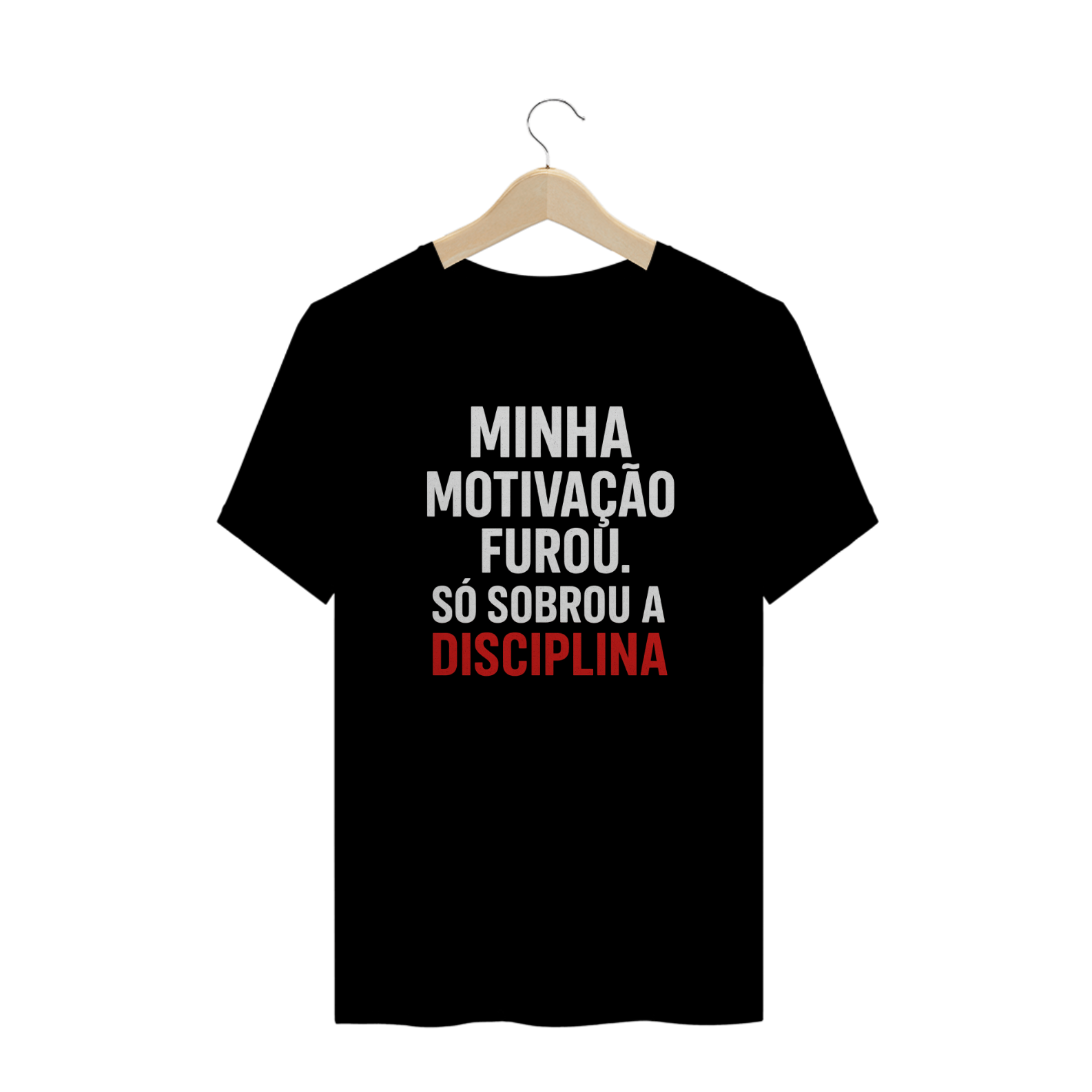 Camisa Só Sobrou a Disciplina — Na Base da Disciplina