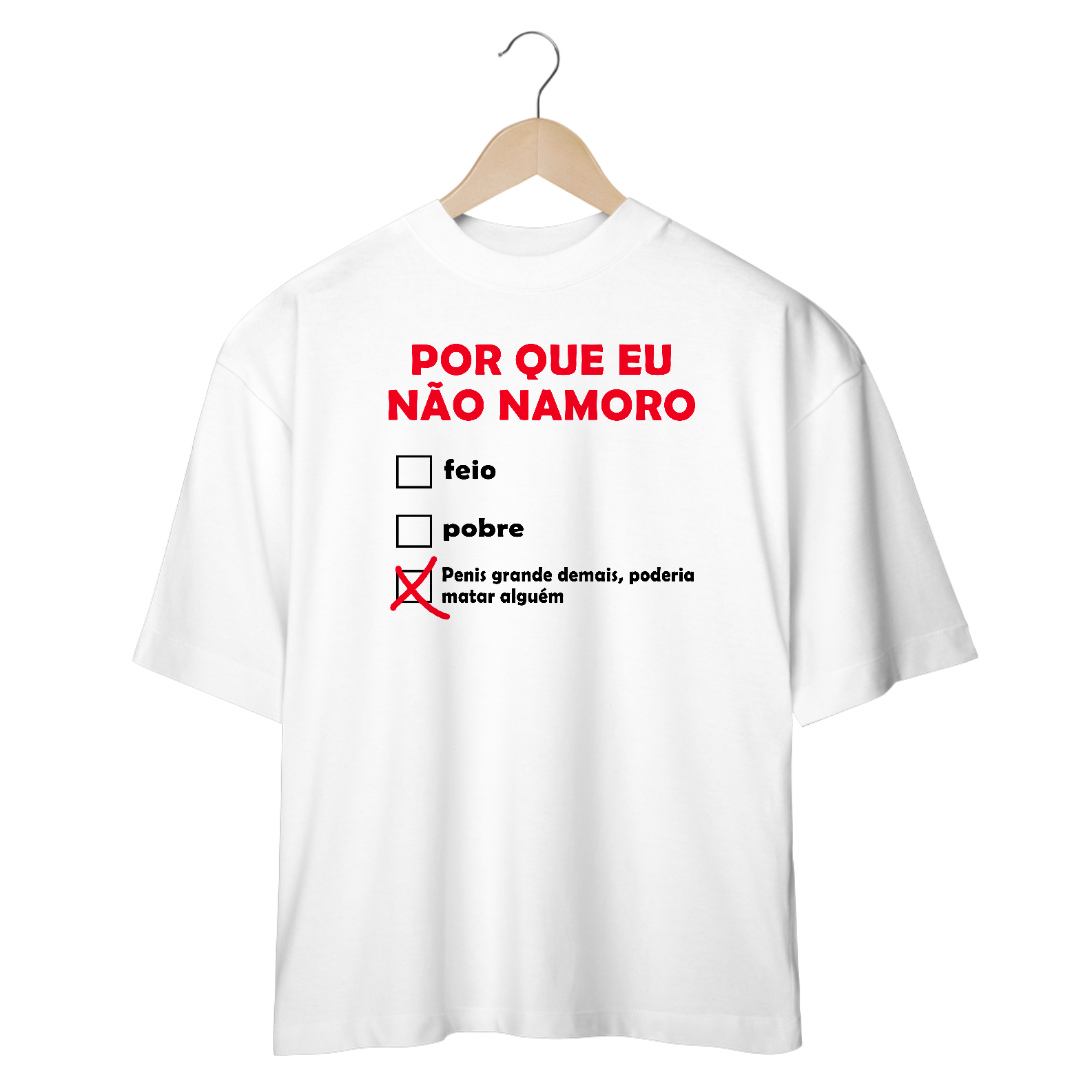 CAMISETA OVERSIZED - PORQUE EU NÃO NAMORO BRANCA