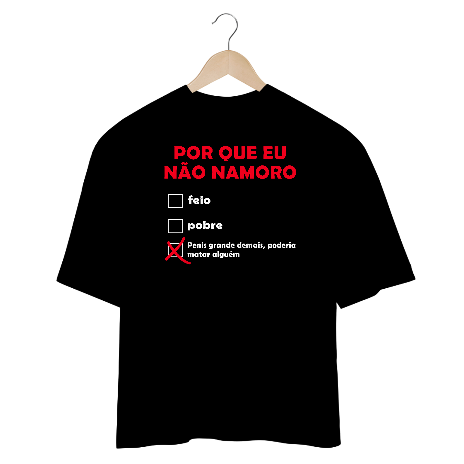 CAMISETA OVERSIZED - PORQUE EU NÃO NAMORO