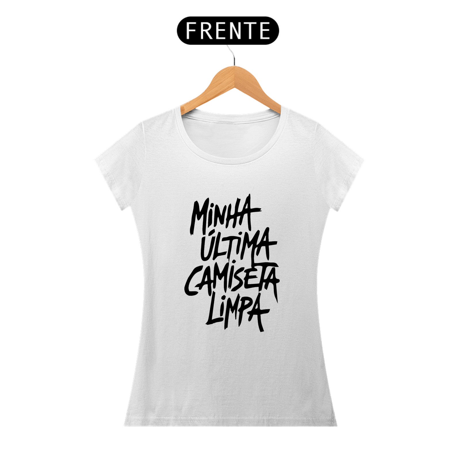 Camiseta Feminina - Minha última camisa limpa 