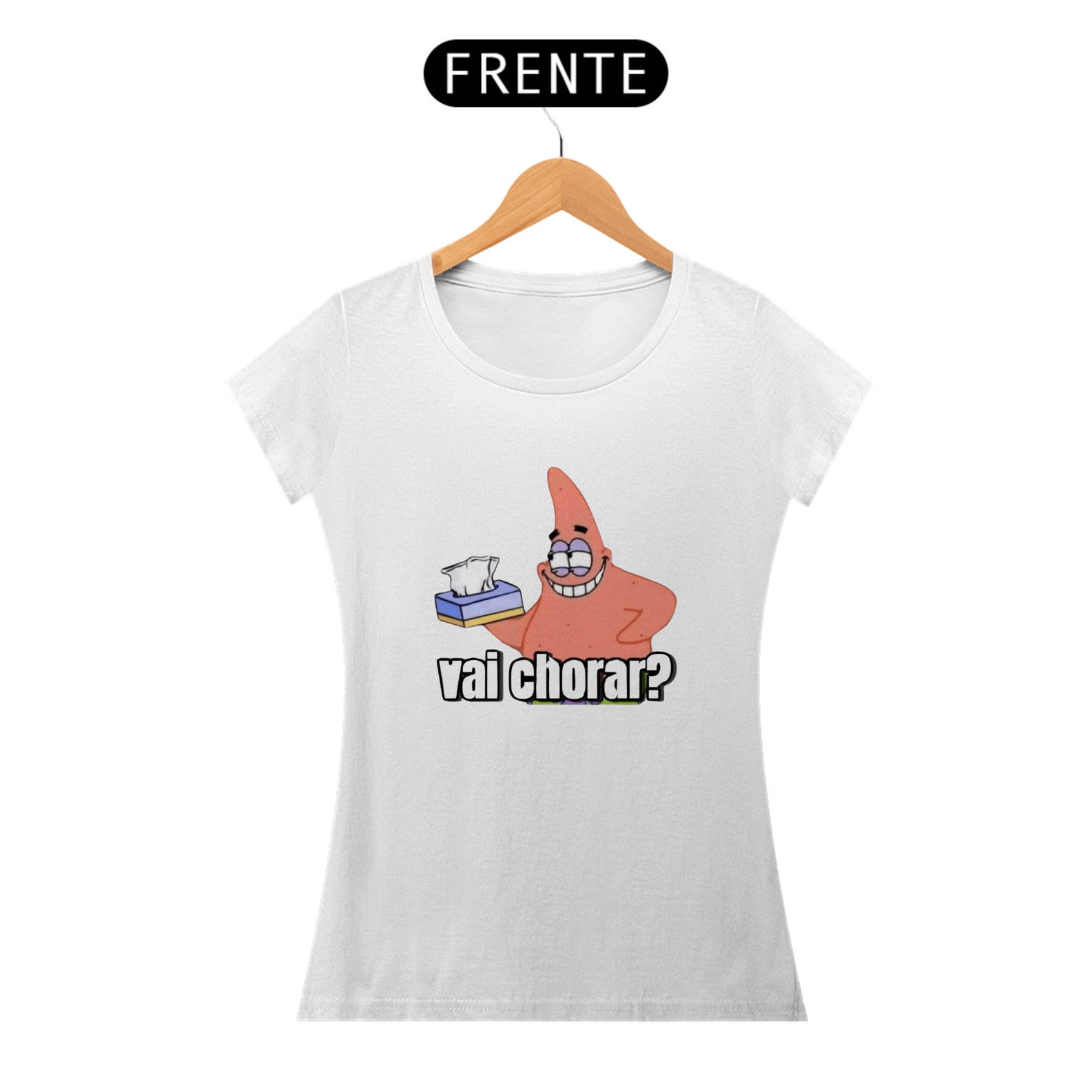 Camiseta Feminina - Vai chorar?
