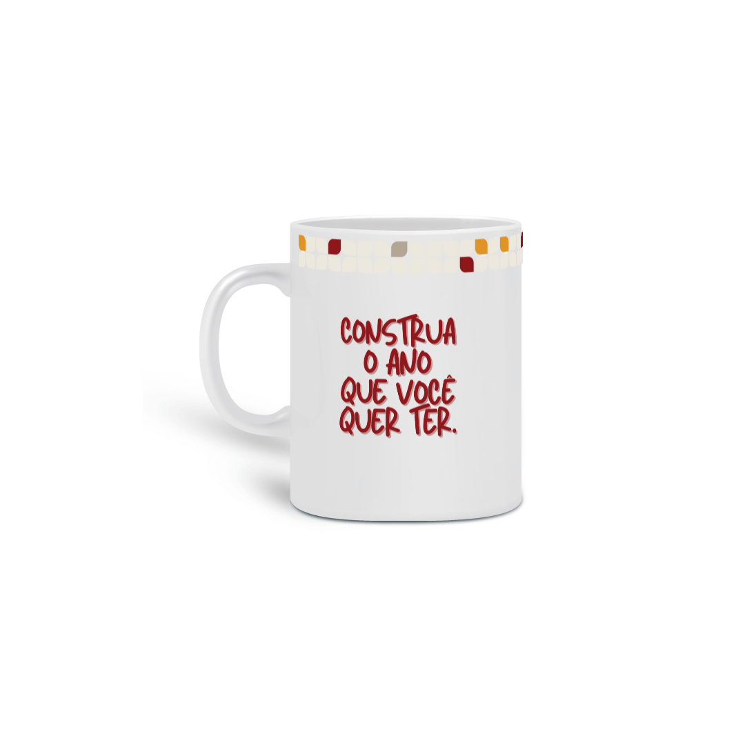 Caneca Construa o Ano que Você Quer Ter