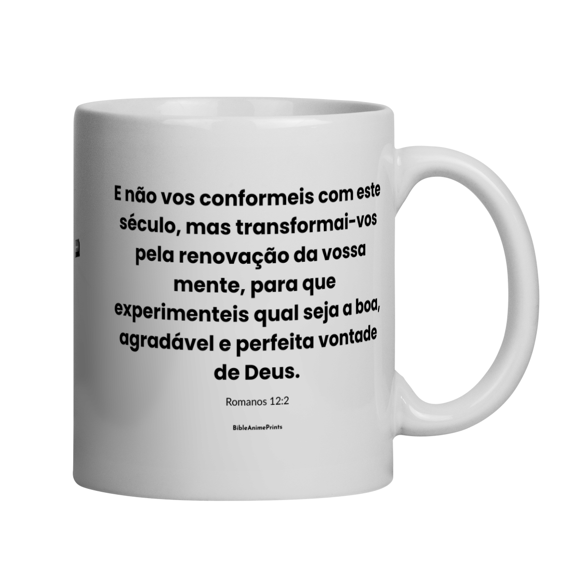Caneca Romanos 12:2 - E não vos conformeis com este século, mas transformai-vos pela renovação da vossa mente, para que experimenteis qual seja a boa, agradável e perfeita vontade de Deus.