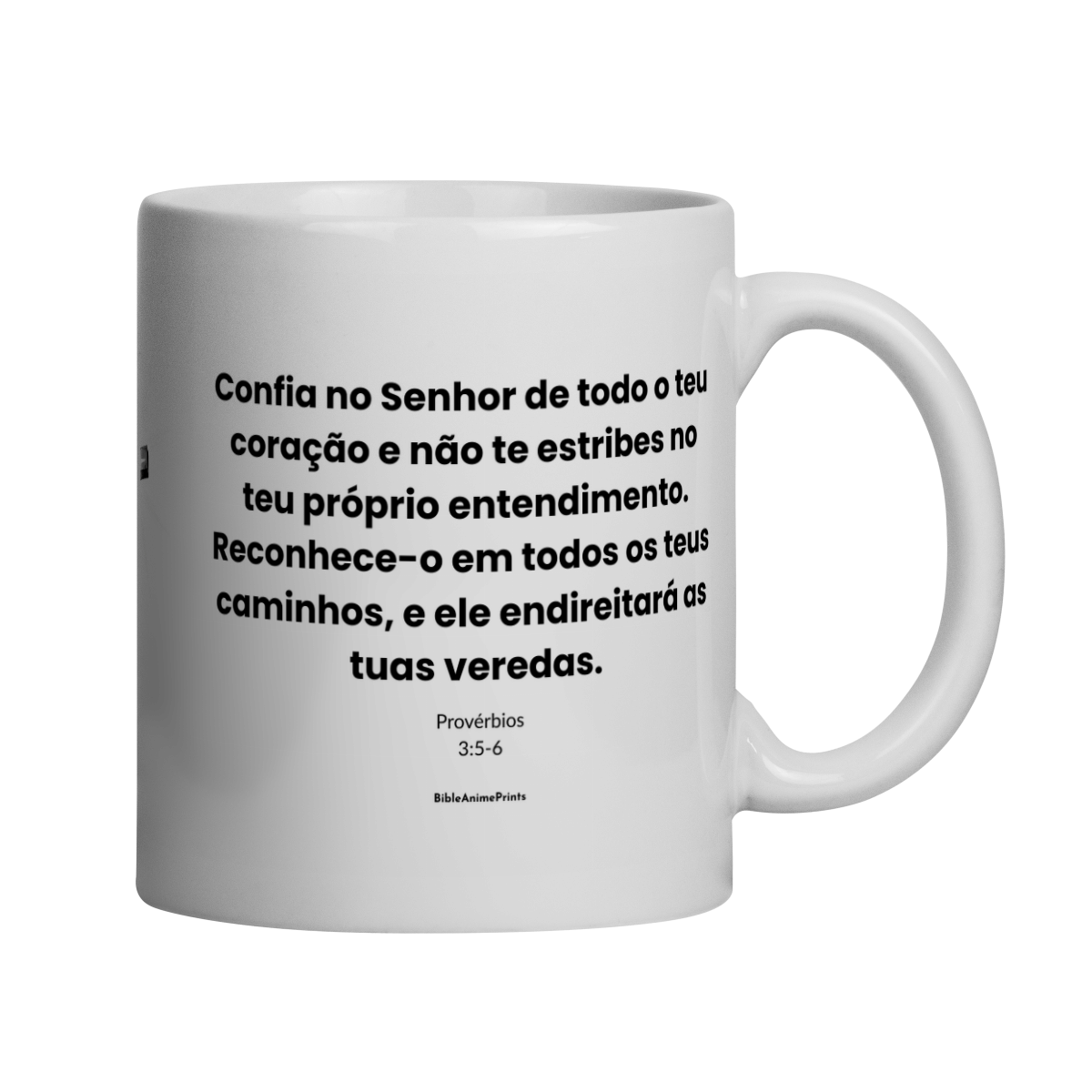 Caneca Provérbios 3:5-6 - Confia no Senhor de todo o teu coração e não te estribes no teu próprio entendimento. Reconhece-o em todos os teus caminhos, e ele endireitará as tuas veredas.