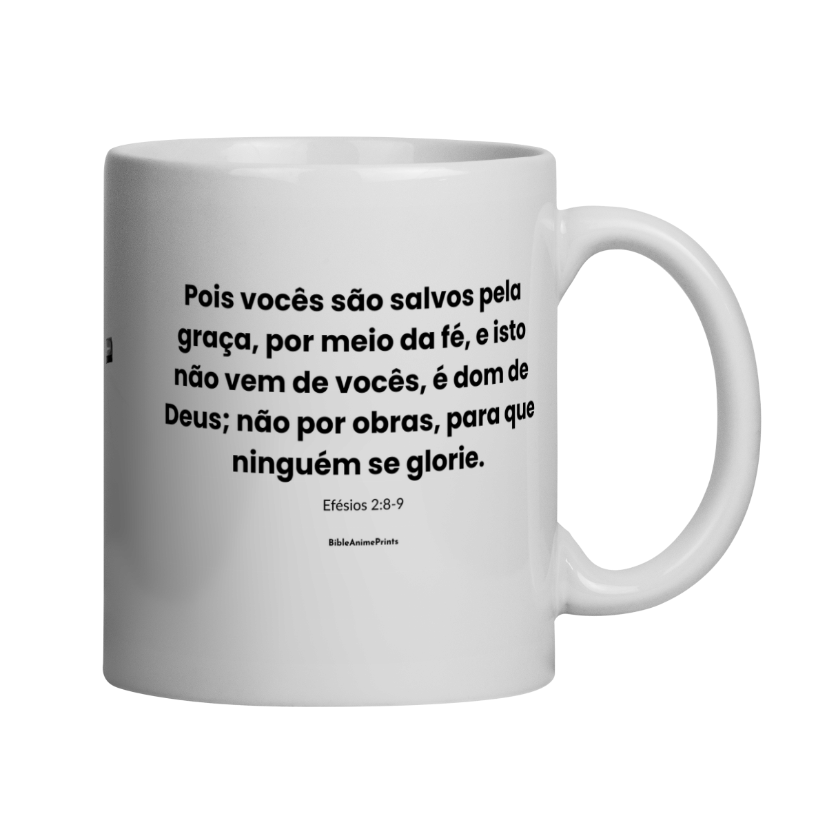Caneca Efésios 2:8-9 - Pois vocês são salvos pela graça, por meio da fé, e isto não vem de vocês, é dom de Deus; não por obras, para que ninguém se glorie.