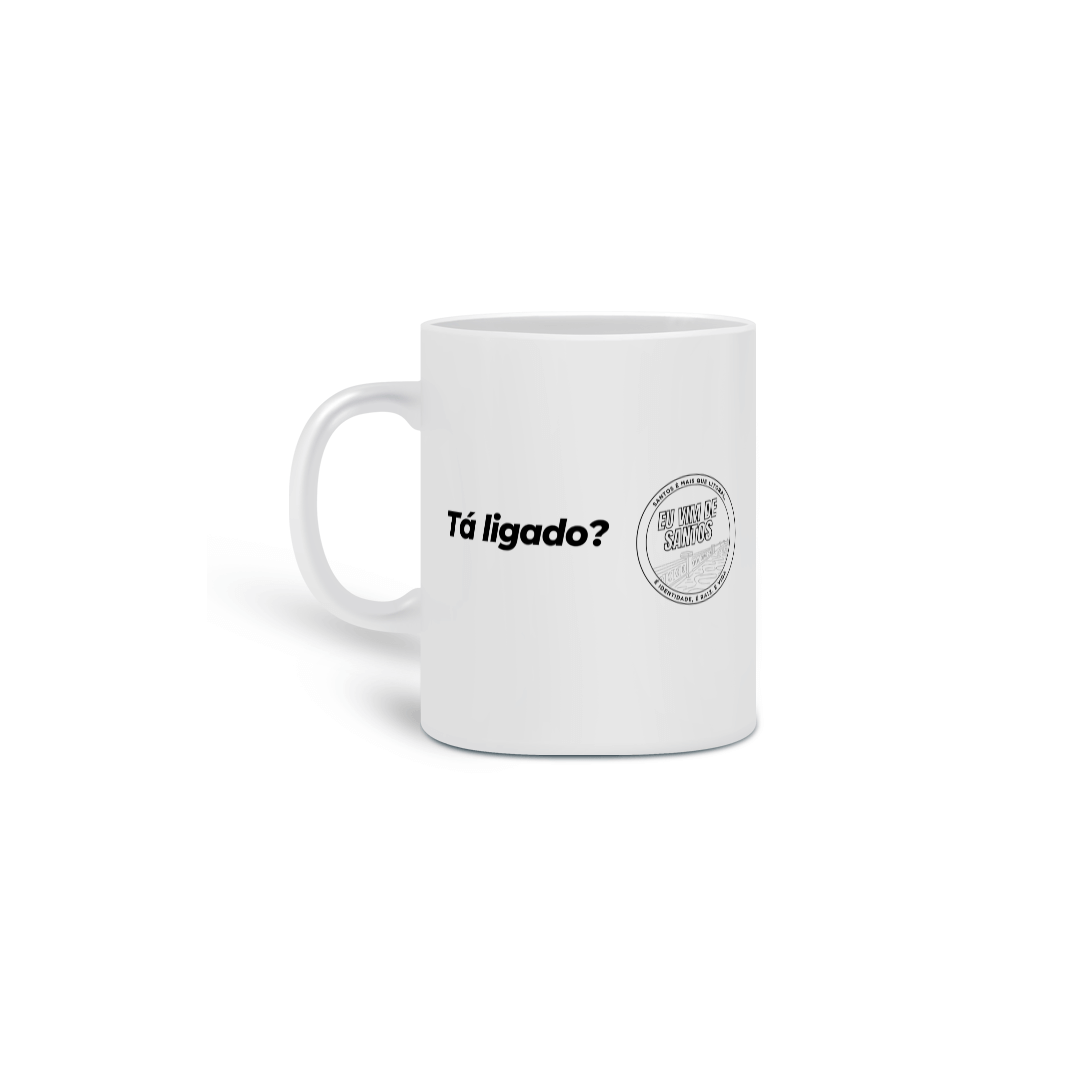 Caneca - Dialeto Santista - Tá ligado?