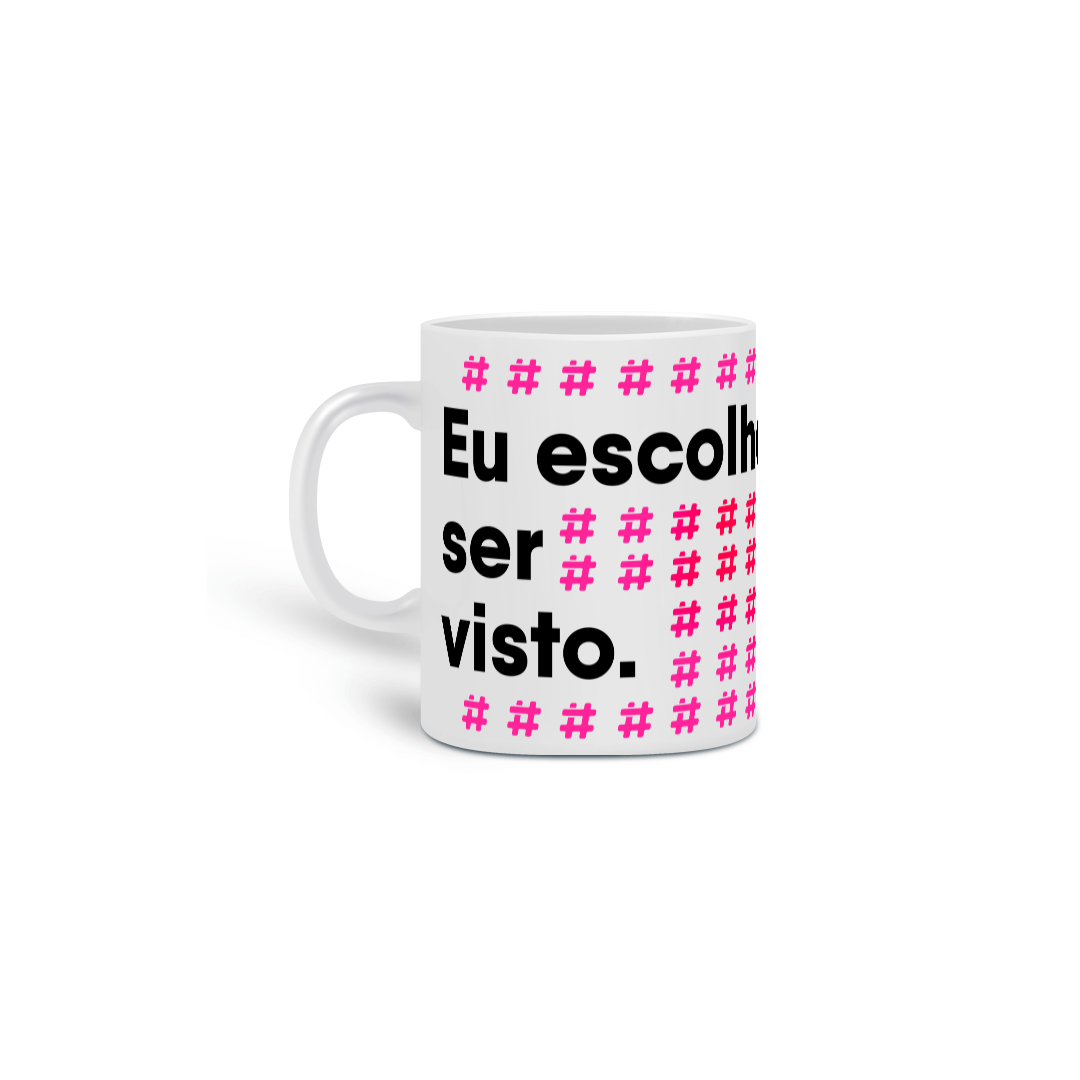 Caneca Eu Escolho ser Visto