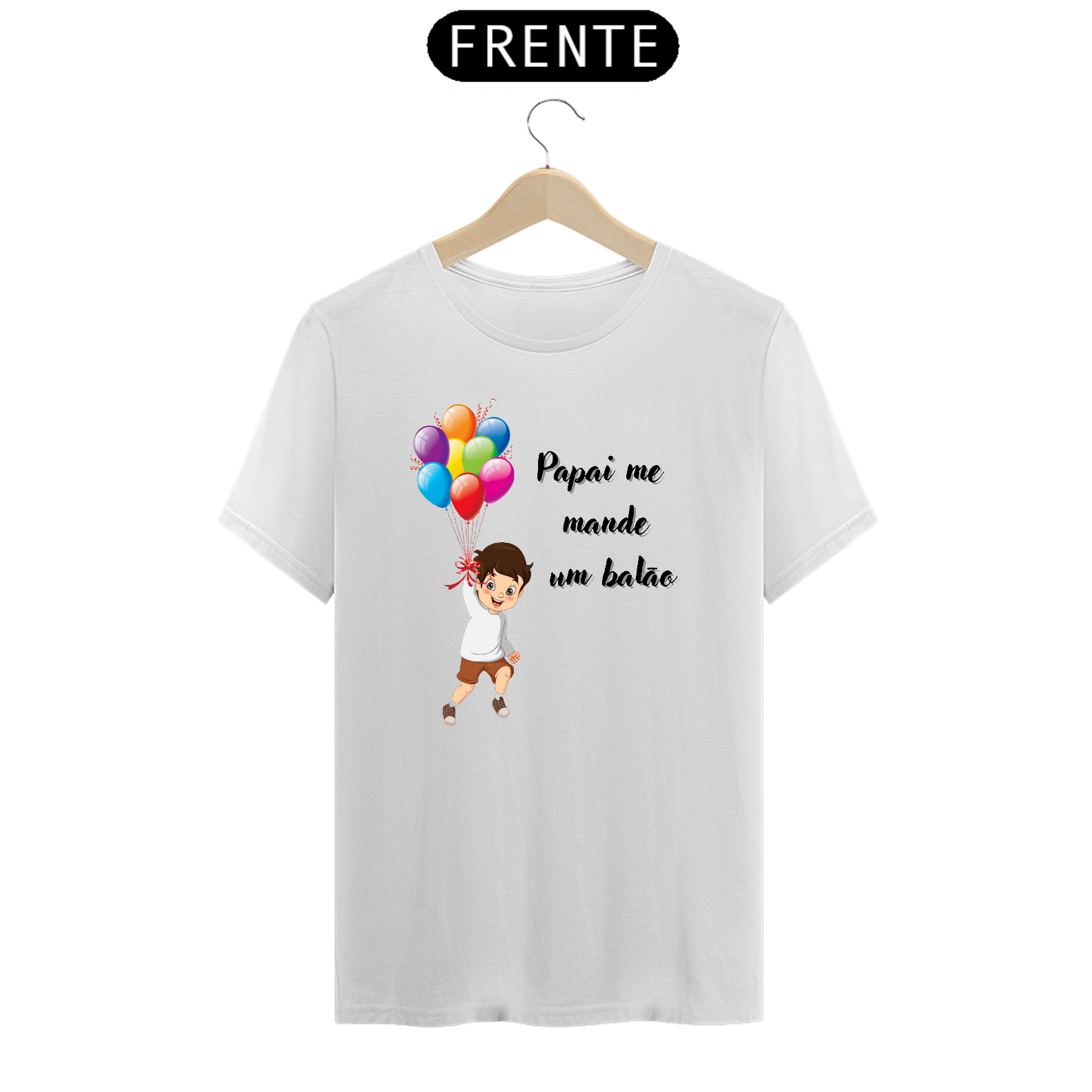 Nome do produto  Camiseta *Papai me mande um Balão * Menino