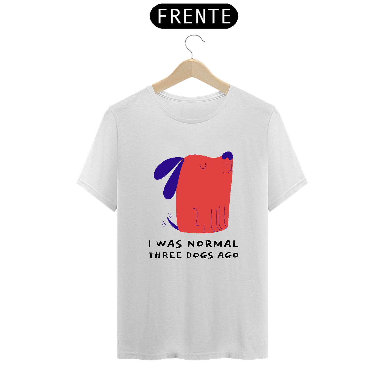 Nome do produto  I was Normal 3 Dogs Ago