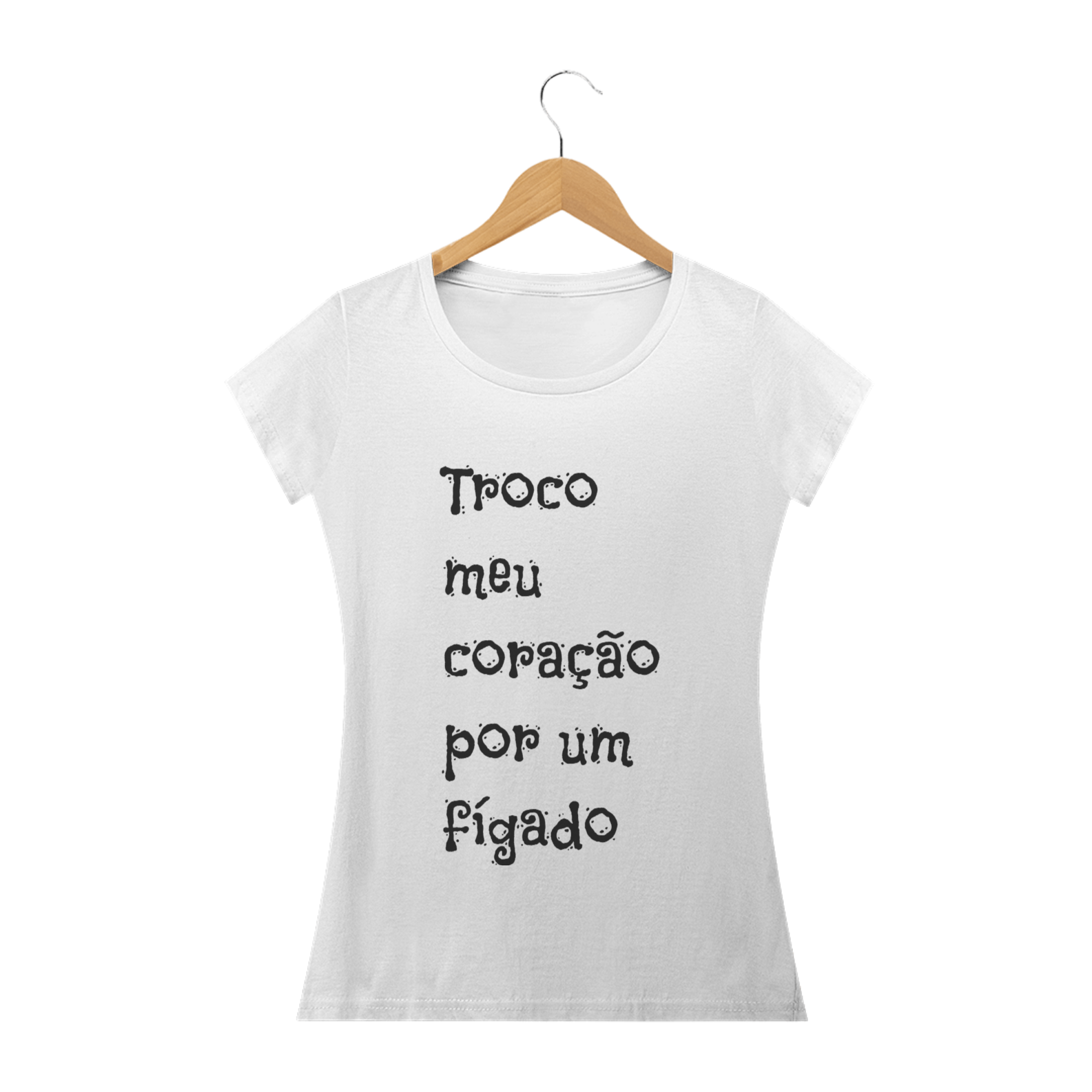 Nome do produto  TROCO MEU CORAÇÃO POR UM FÍGADO - feminina