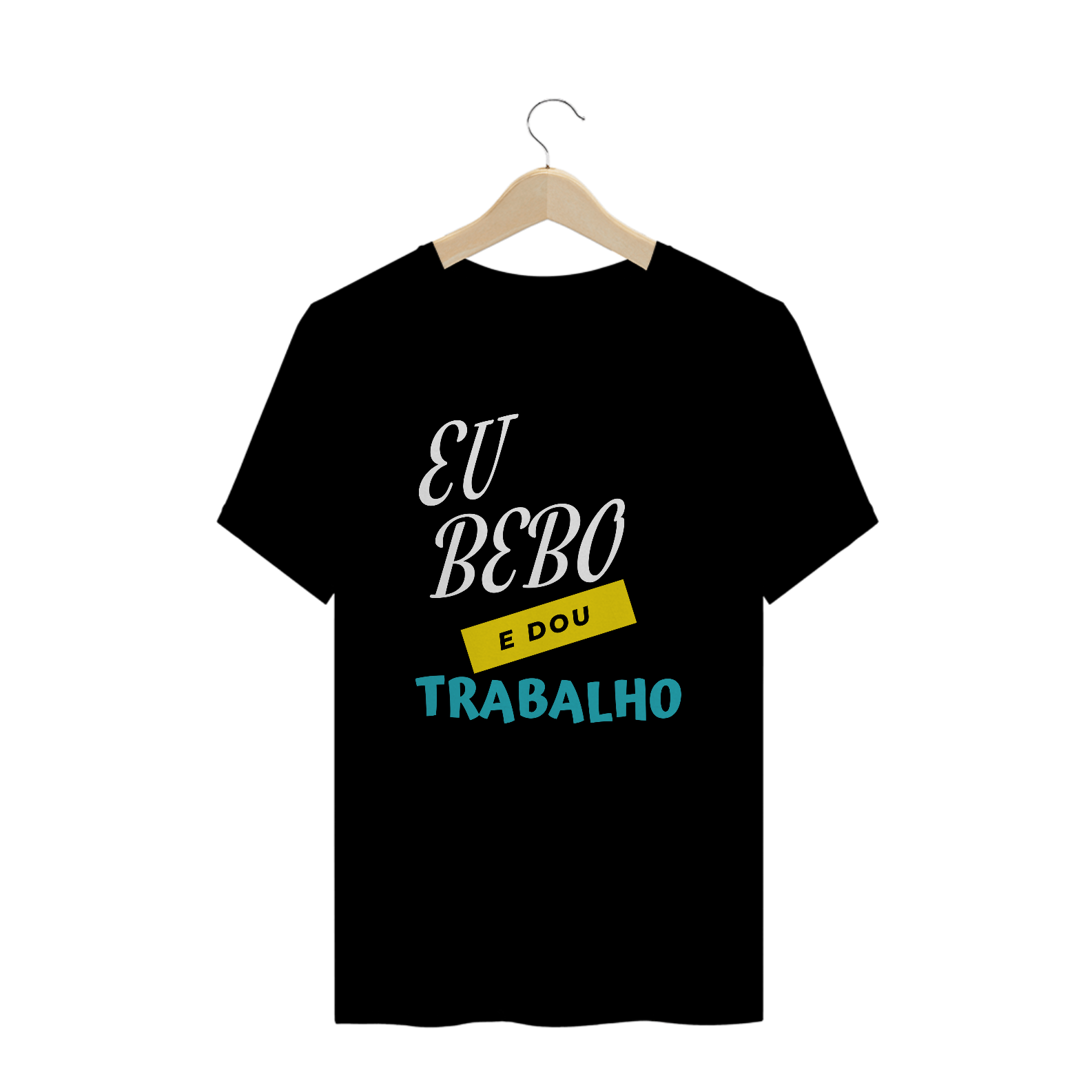 Nome do produto  EU BEBO E DOU TRABALHO - MASCULINA