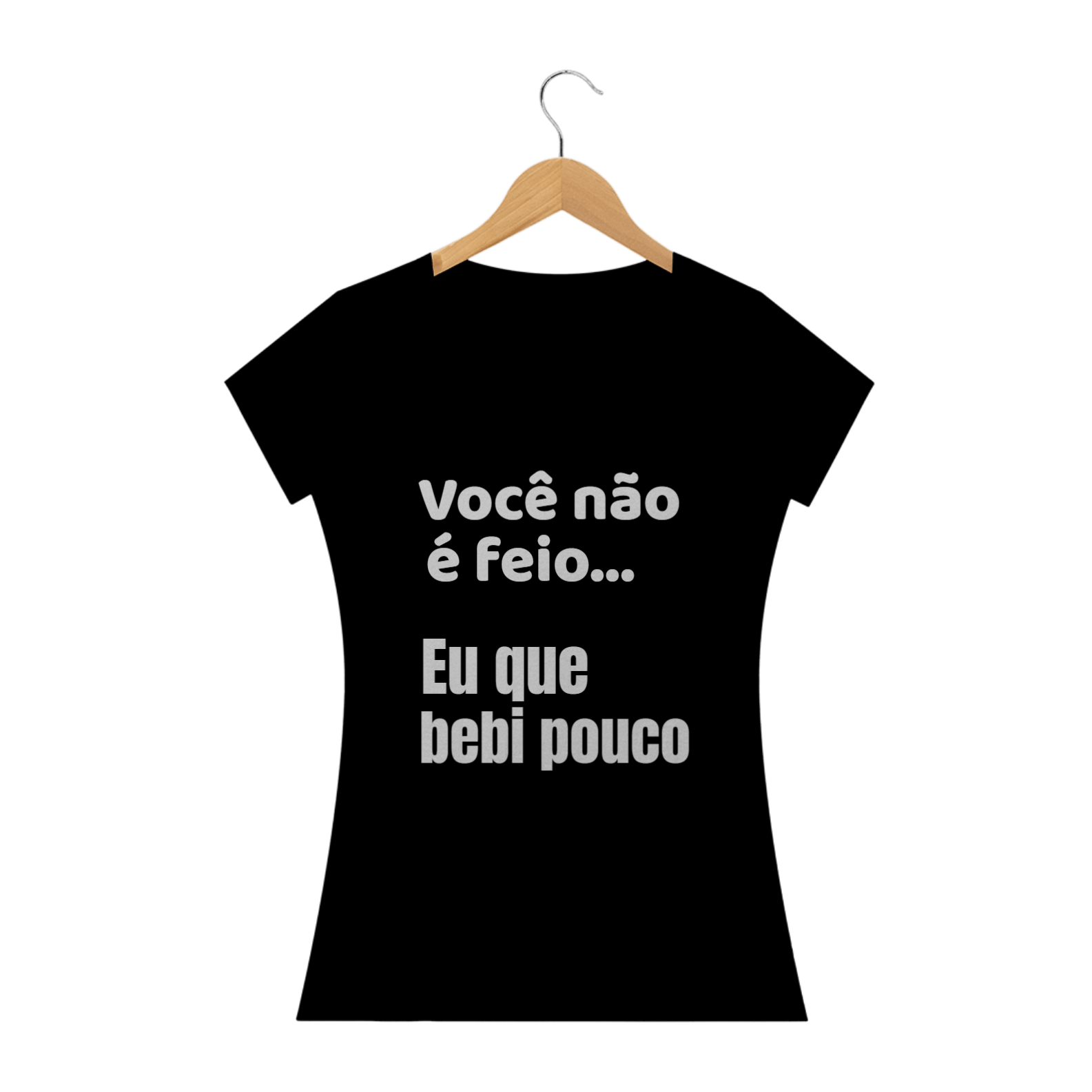 Nome do produto  Você não é feio, eu que bebi pouco - FEMININA