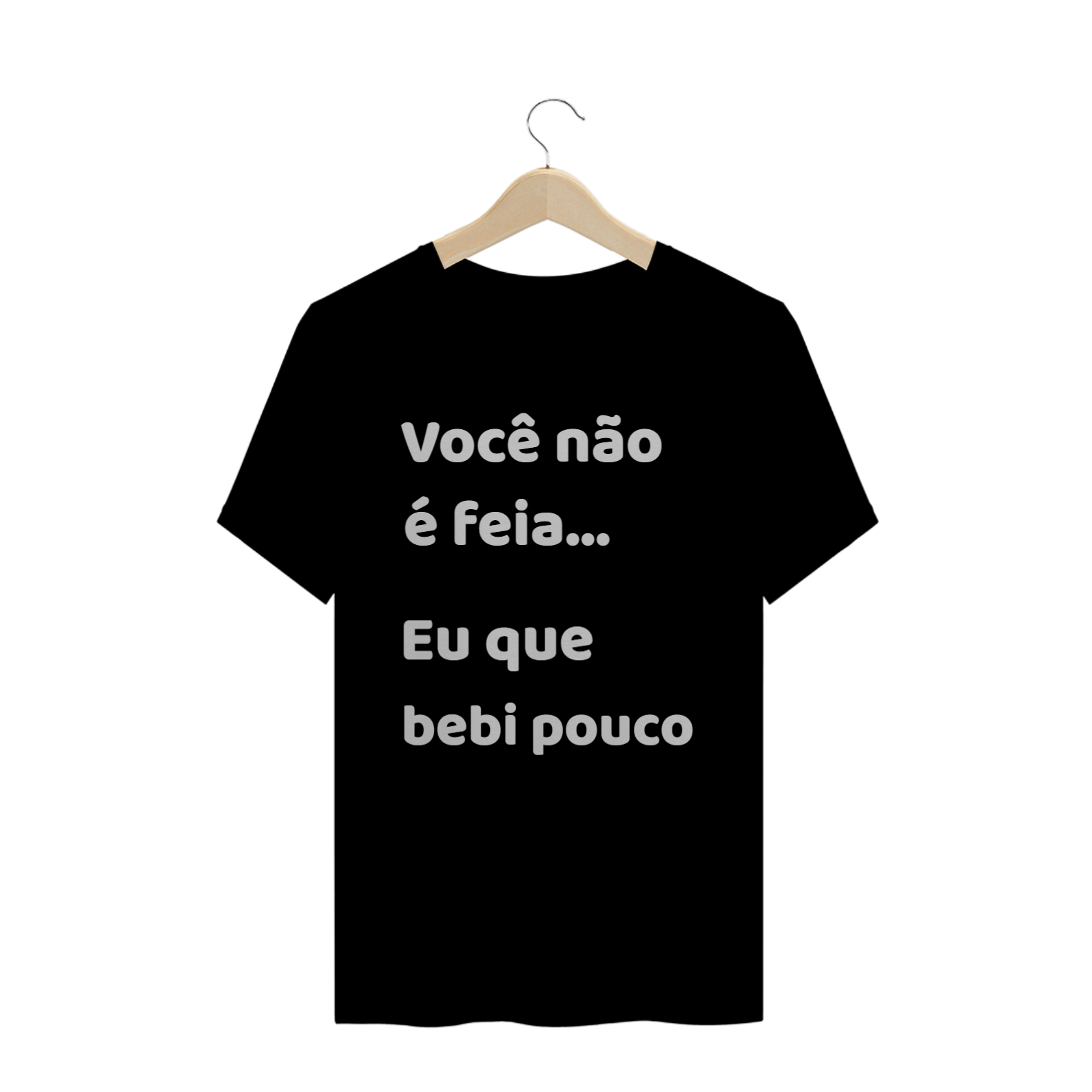 Nome do produto  Você não é feia, eu que bebi pouco