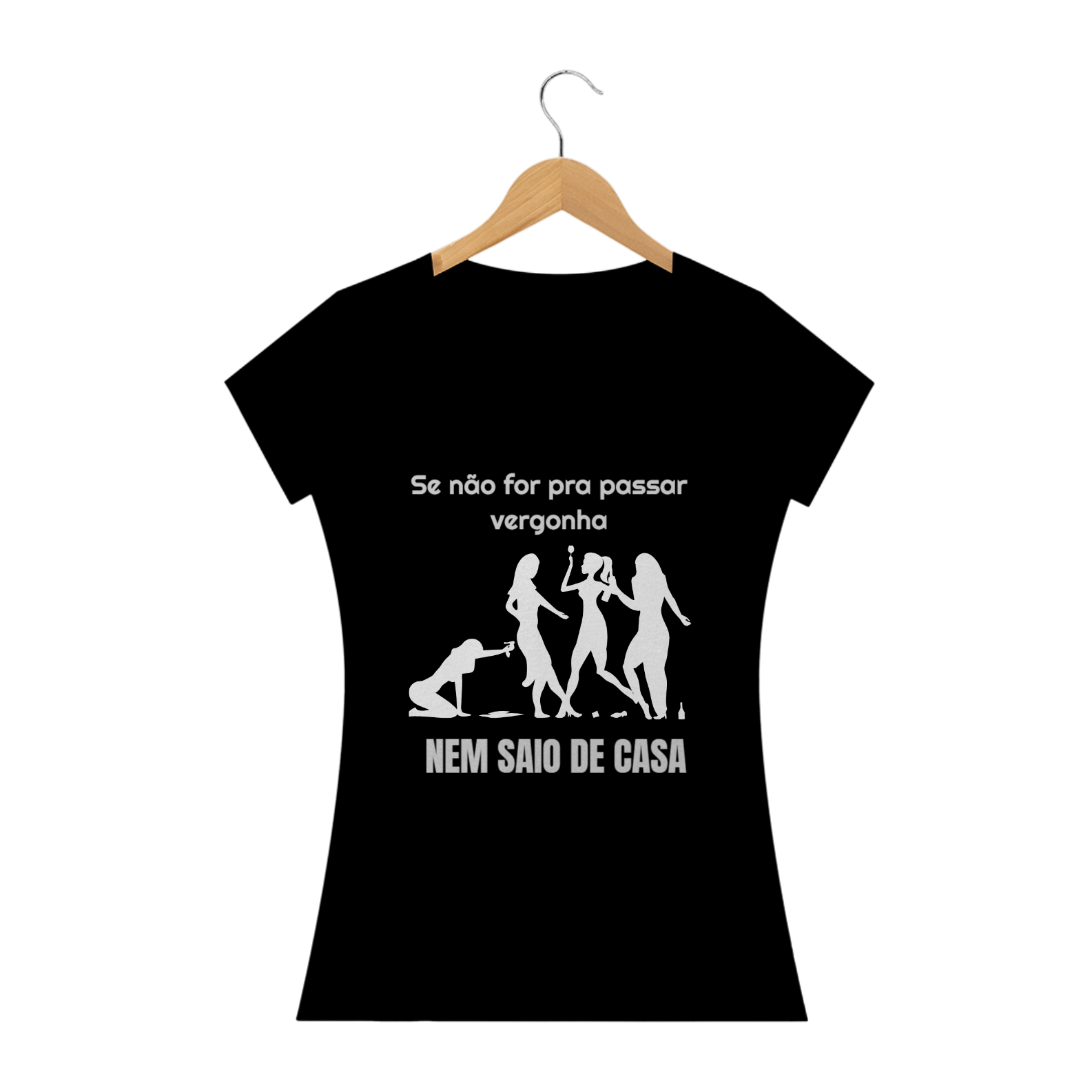 Nome do produto  SE NÃO FOR PRA PASSAR VERGONHA - FEMININA