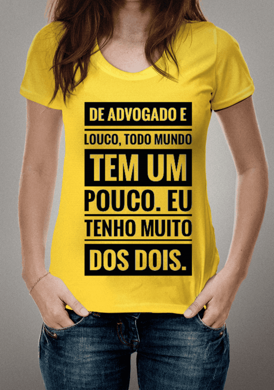 Nome do produto  DE ADVOGADO E LOUCO, TODO MUNDO TEM UM POUCO. 