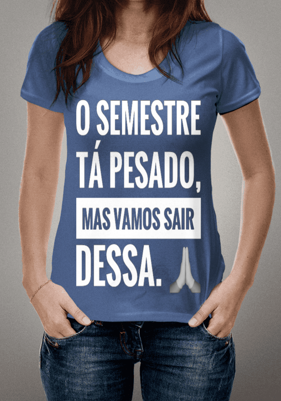 Nome do produto  O semestre tá pesado. 