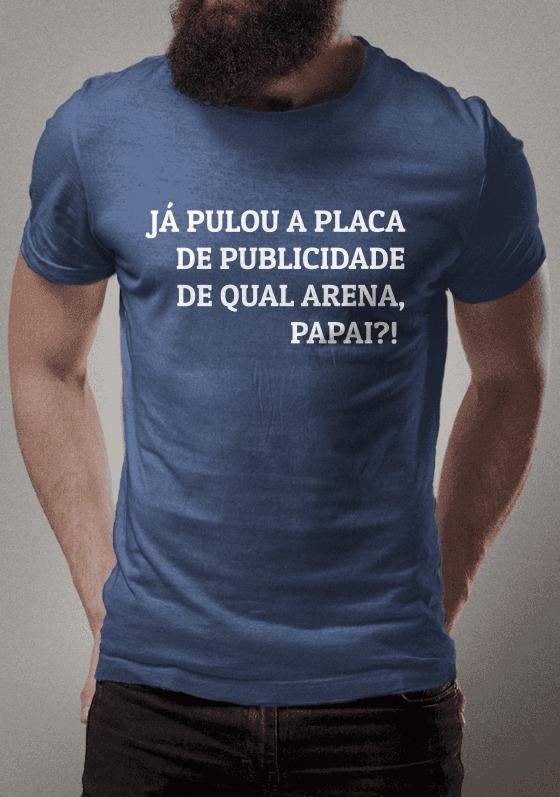 Nome do produto  JÁ PULOU A PLACA DE PUBLICIDADE DE QUAL ARENA, PAPAI?! 