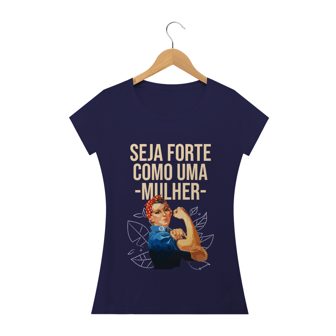 Nome do produto  Camiseta Seja Forte Como Uma Mulher