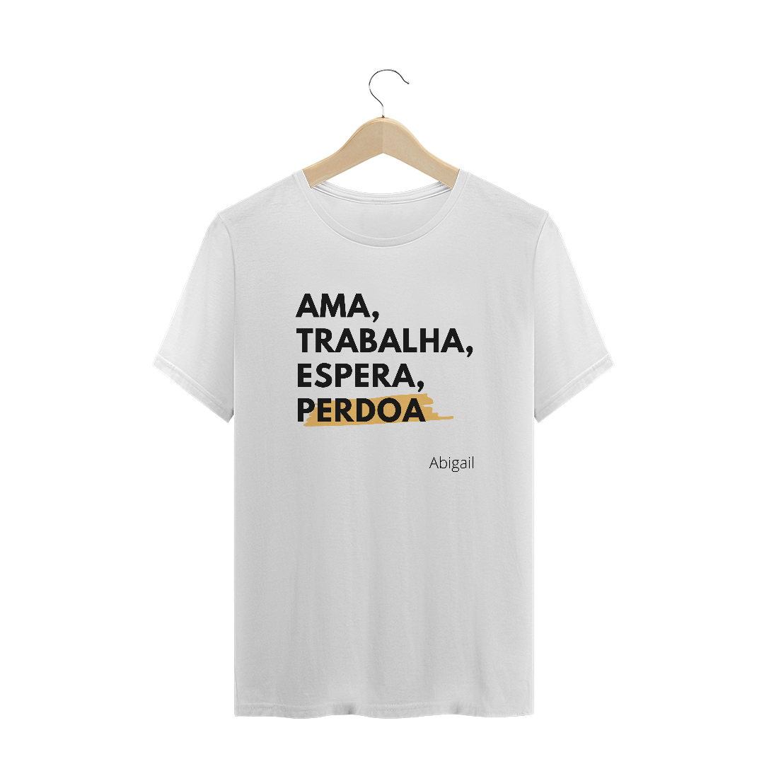 Nome do produto  Camiseta Abgail, Ama, Trabalha, Espera, Perdoa
