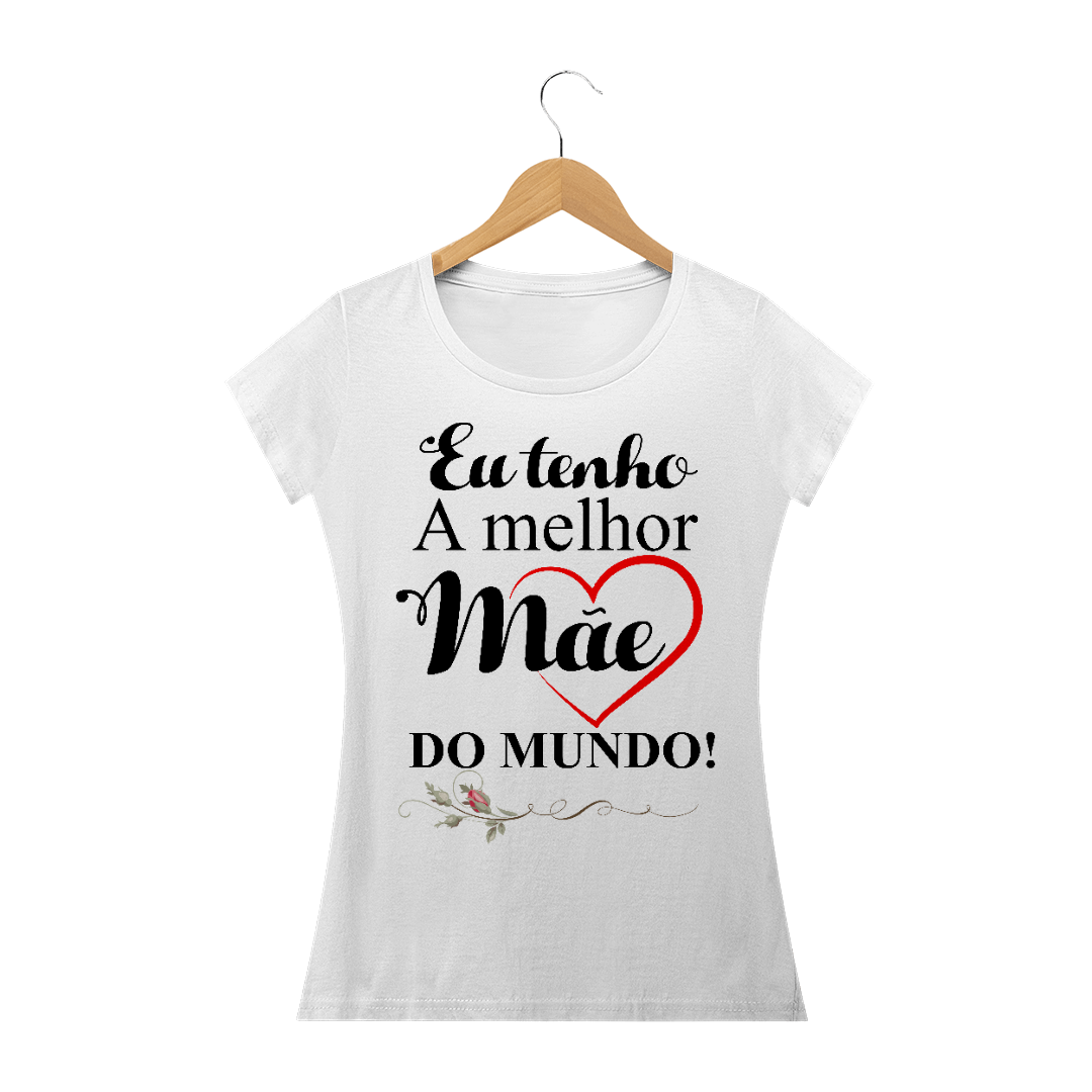 Nome do produto: Eu tenho a melhor Mãe do mundo!